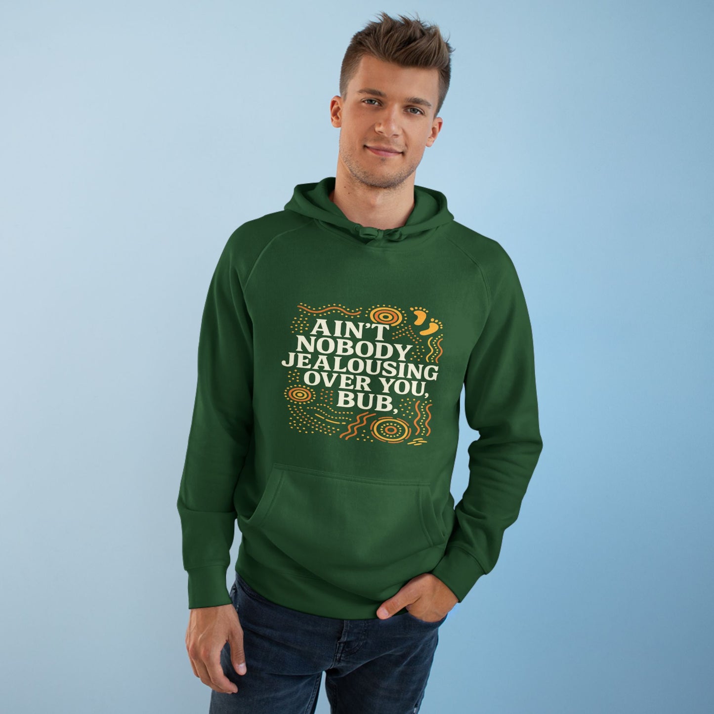 AIN'T NOBODY JEALOUSING OVER YOU BUB UNISEX HOODIE
