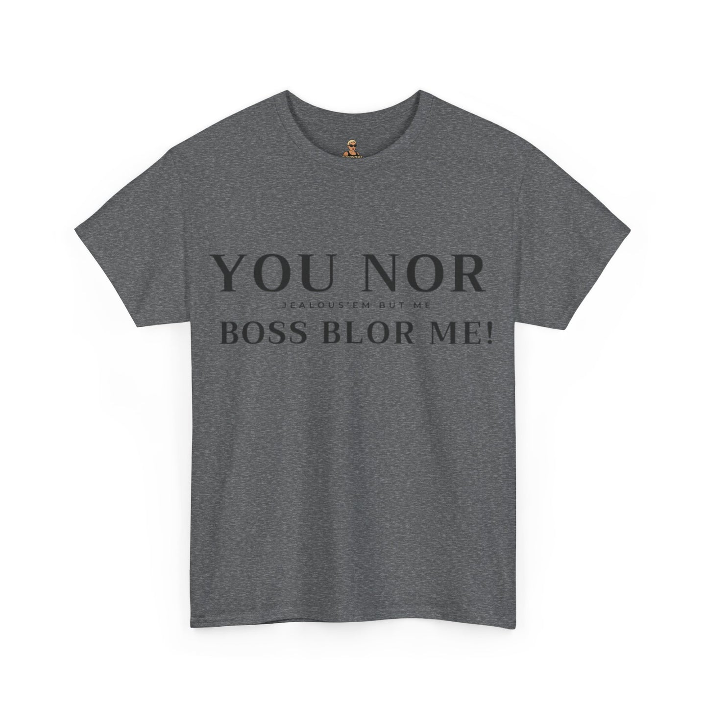 "YOU NOR BOSS BLOR ME!" Shirt
