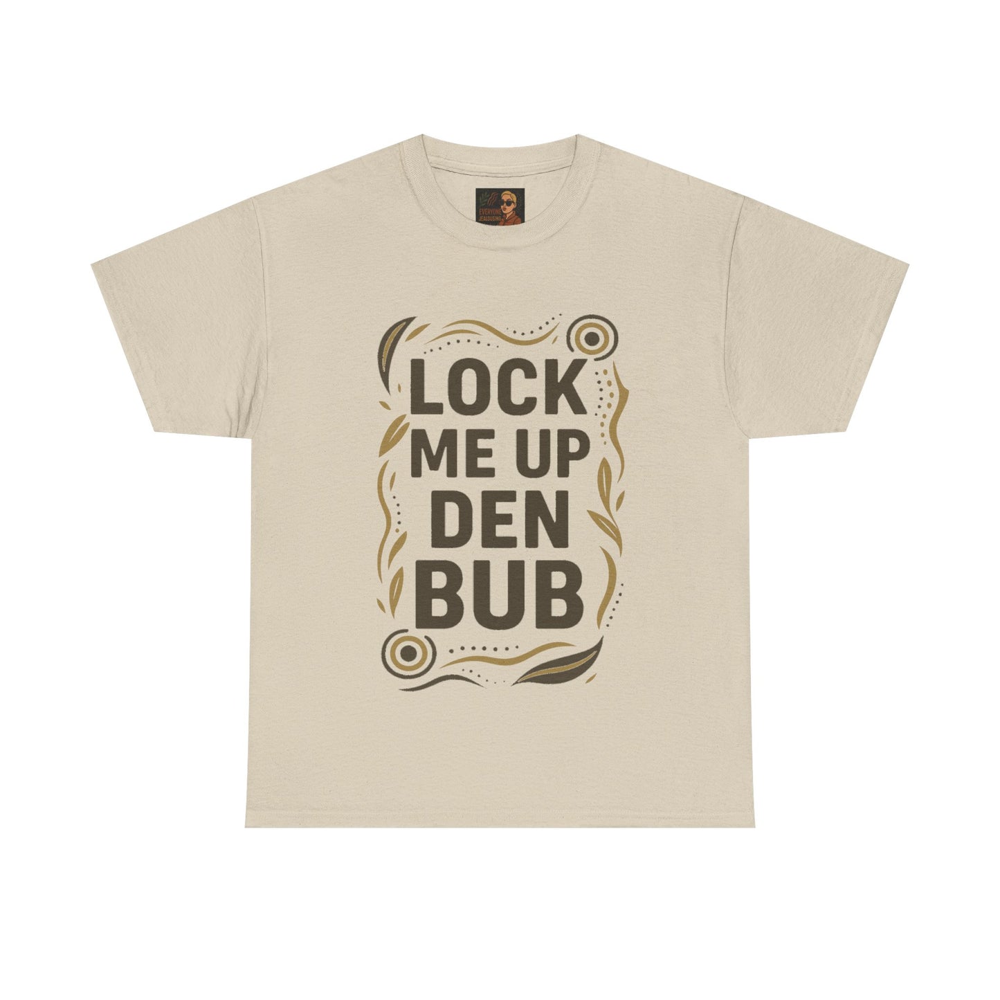 Tee Shirt LOCK ME UP DEN BUB Black Comedy Mob Resilience Sass Statement