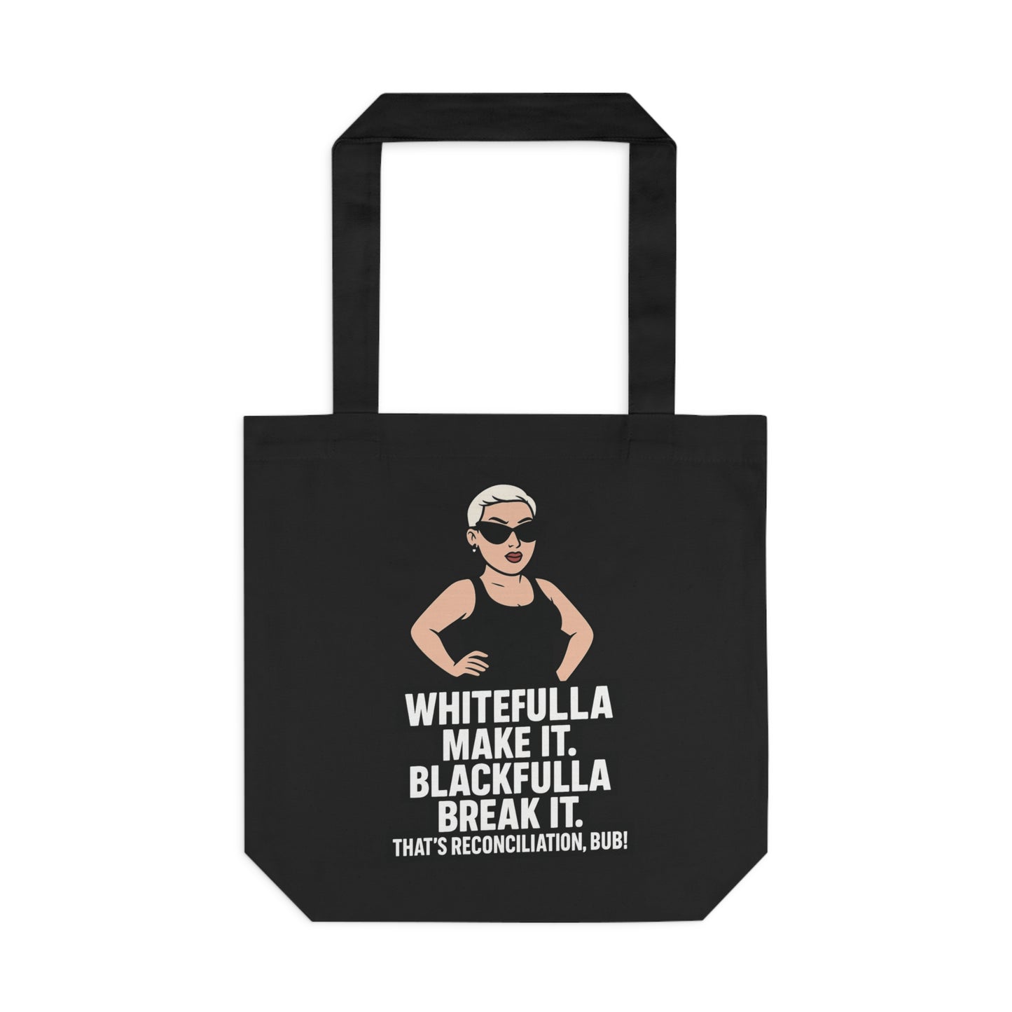"WHITEFULLA MAKE IT, BLACKFULLA BREAK IT" TOTE BAG