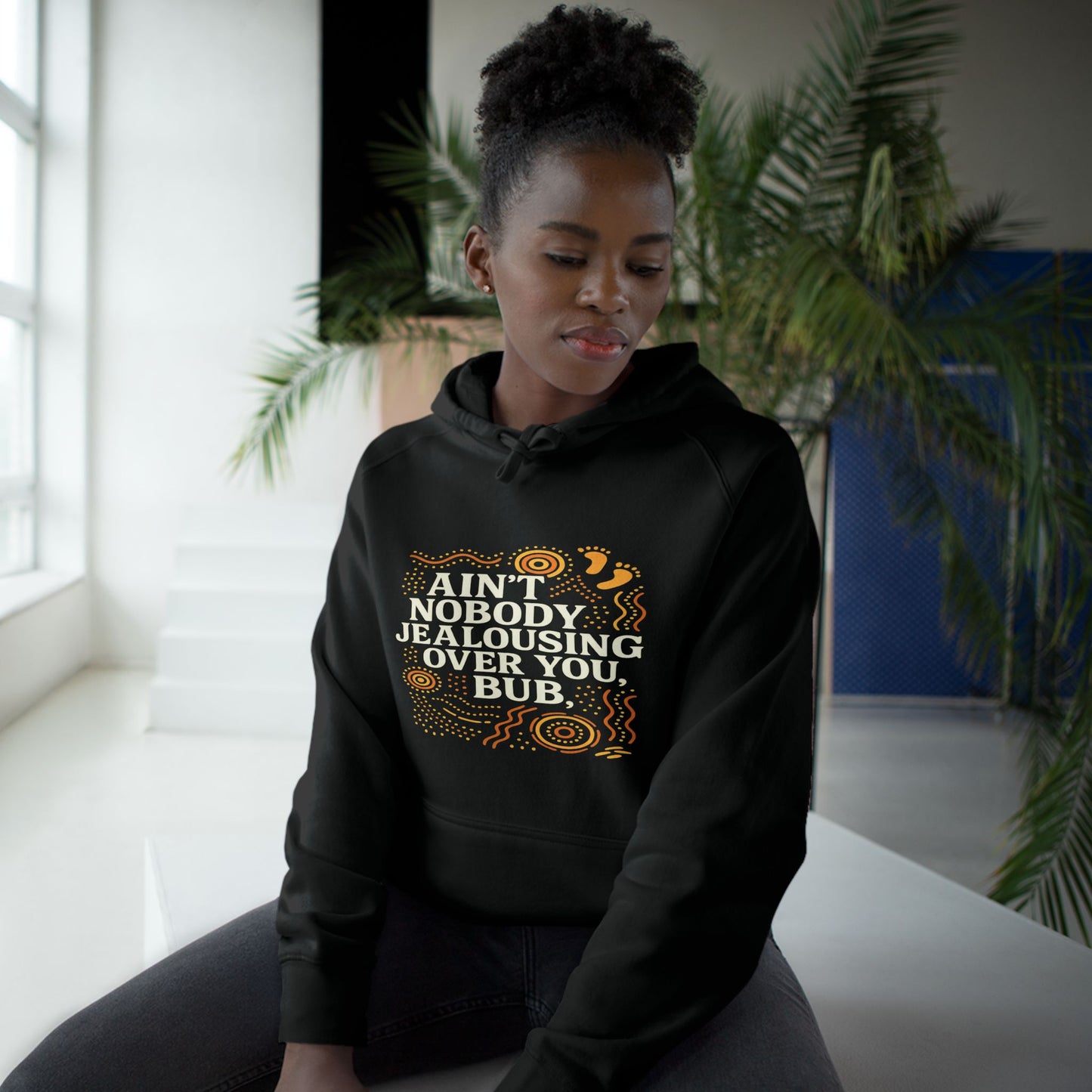 AIN'T NOBODY JEALOUSING OVER YOU BUB UNISEX HOODIE