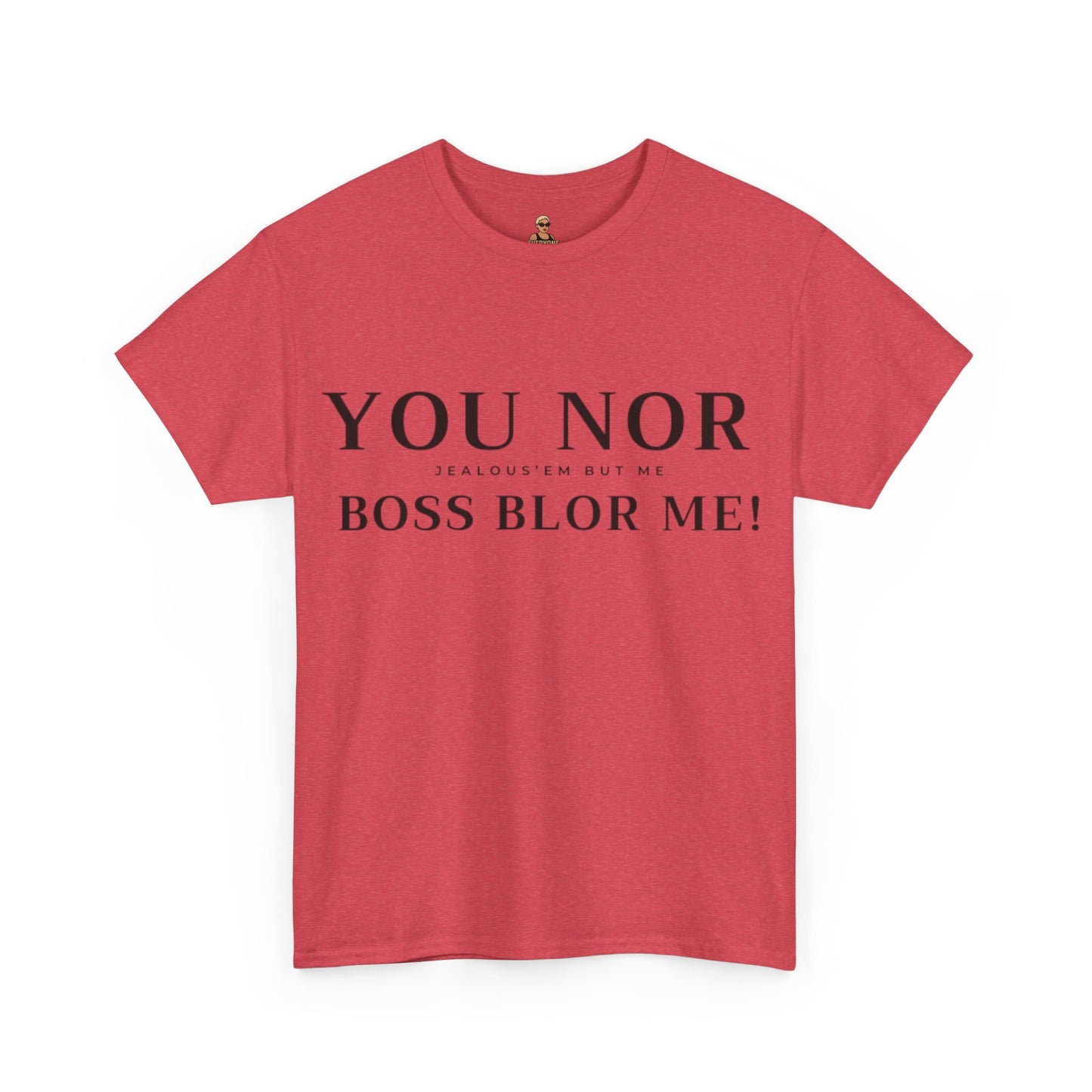 "YOU NOR BOSS BLOR ME!" Shirt