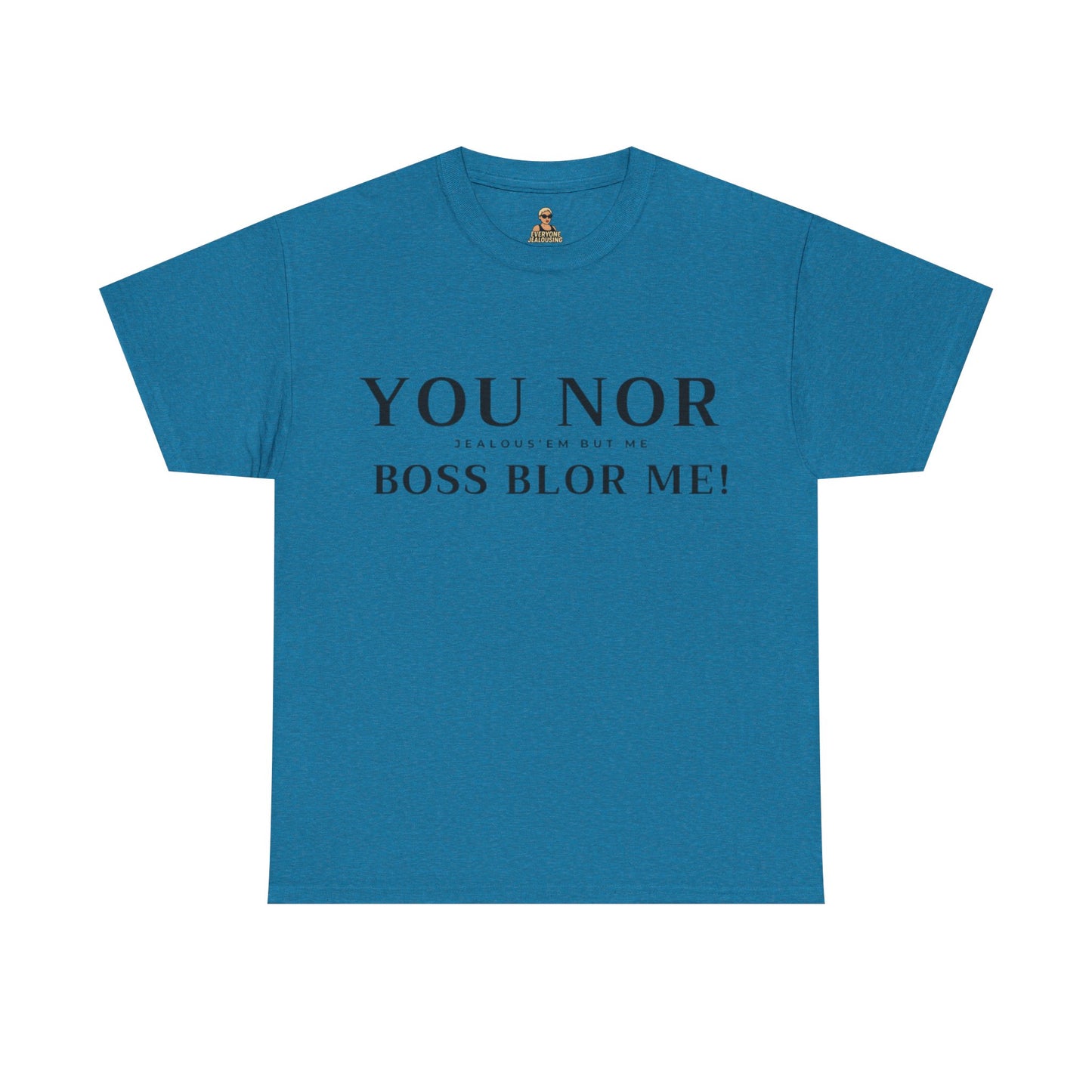 "YOU NOR BOSS BLOR ME!" Shirt