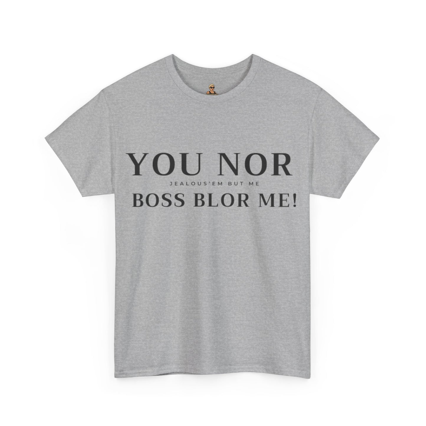 "YOU NOR BOSS BLOR ME!" Shirt