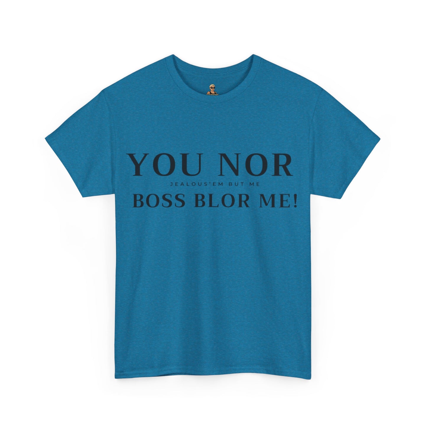 "YOU NOR BOSS BLOR ME!" Shirt
