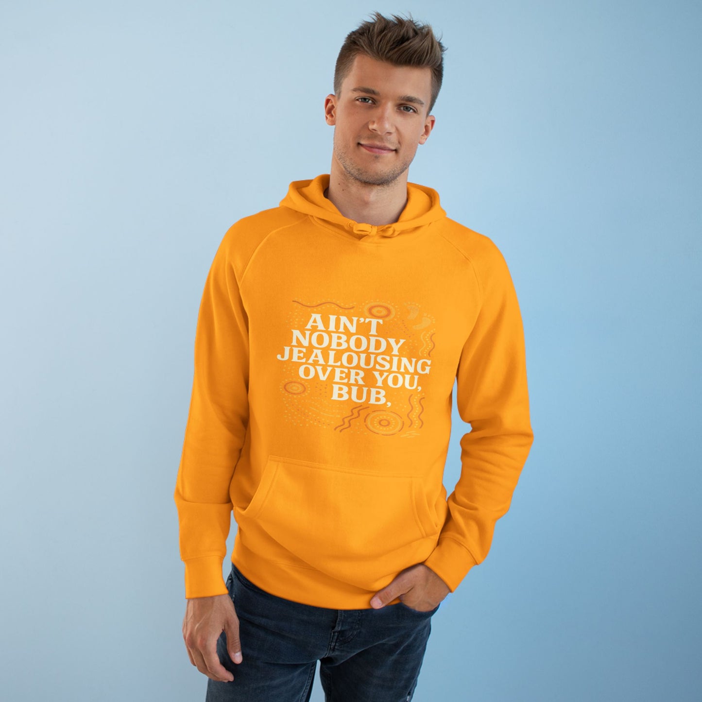 AIN'T NOBODY JEALOUSING OVER YOU BUB UNISEX HOODIE