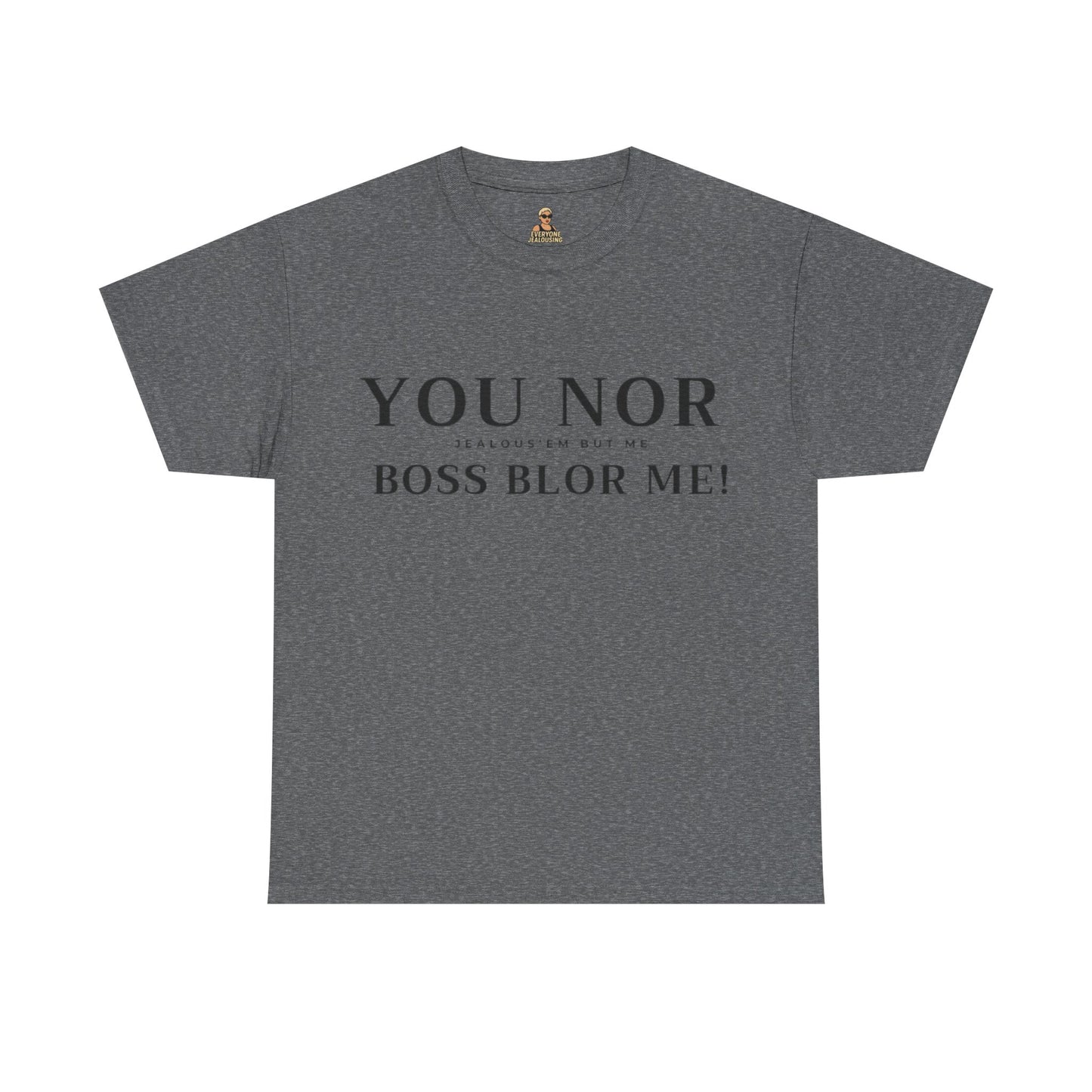 "YOU NOR BOSS BLOR ME!" Shirt