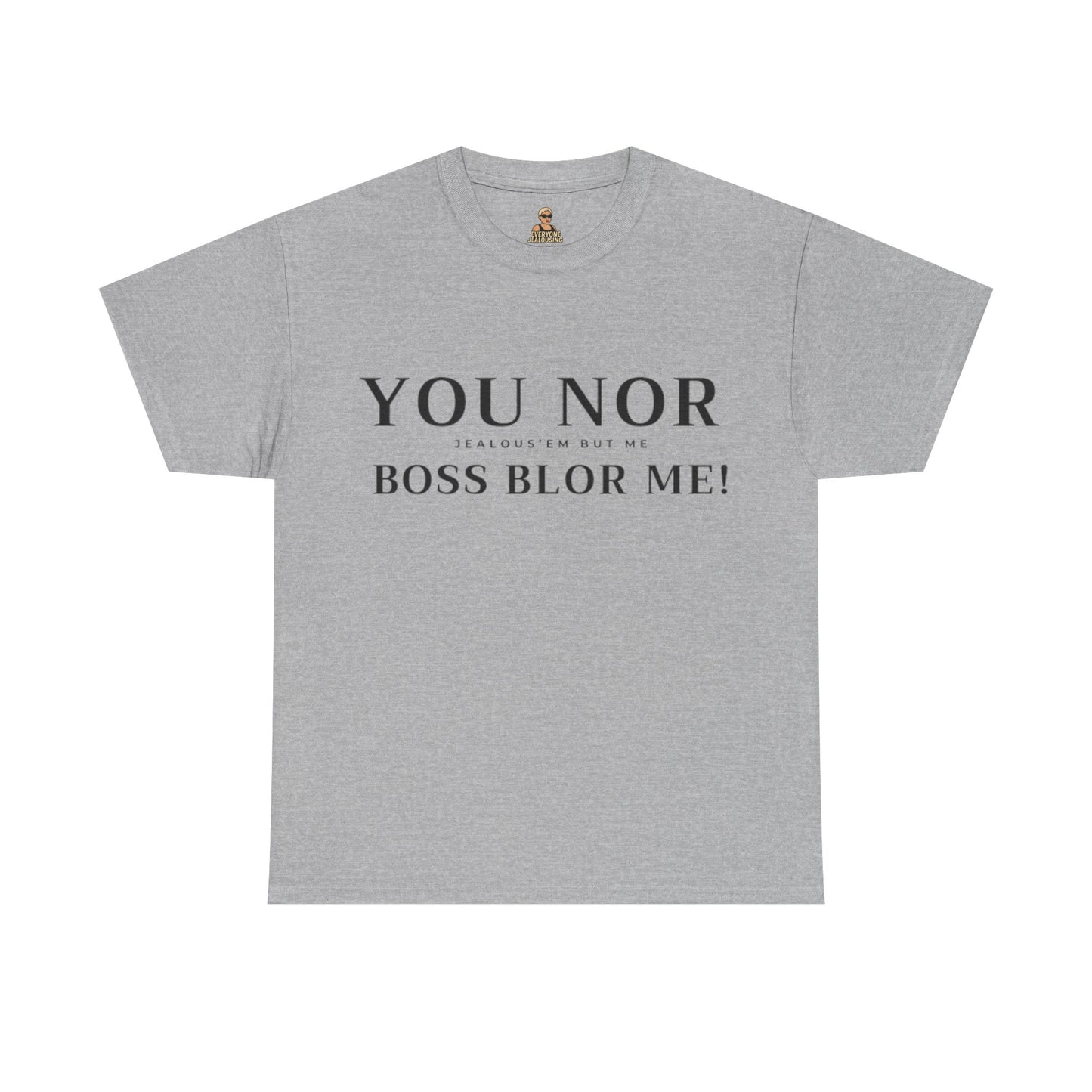 "YOU NOR BOSS BLOR ME!" Shirt