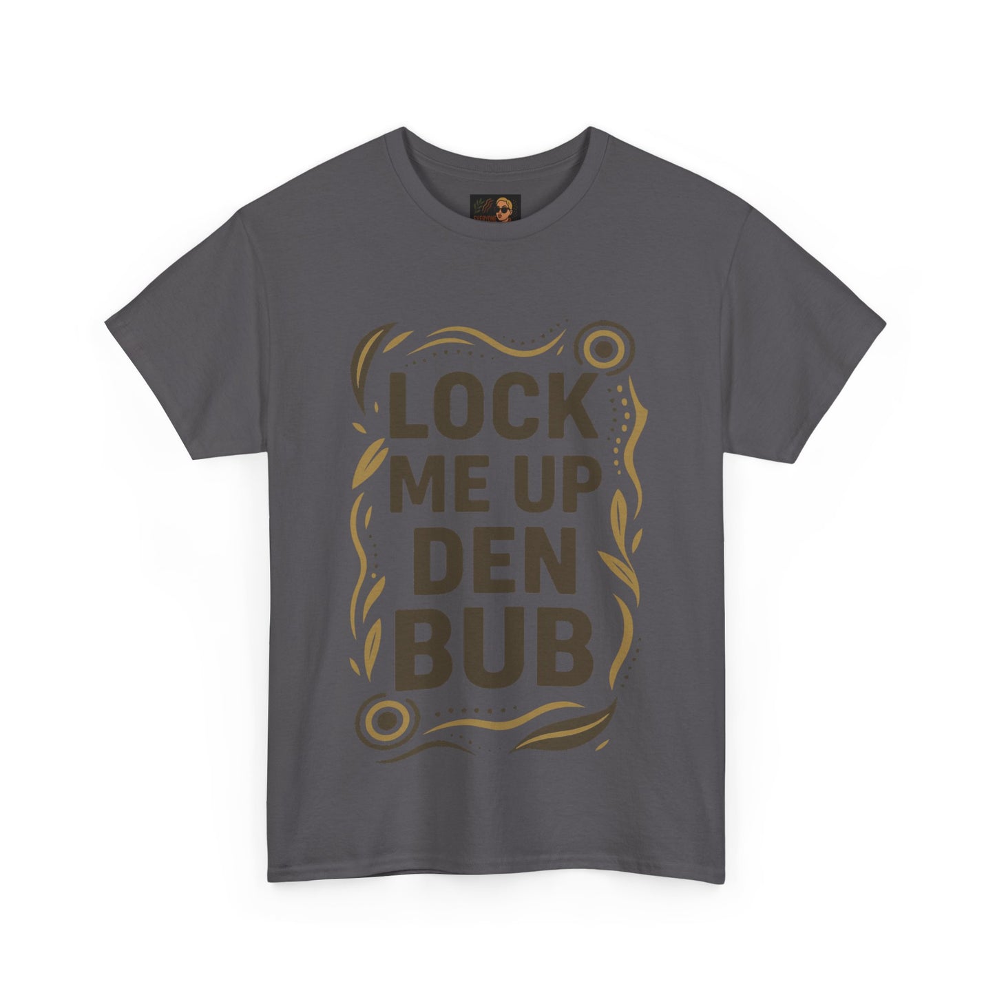 Tee Shirt LOCK ME UP DEN BUB Black Comedy Mob Resilience Sass Statement
