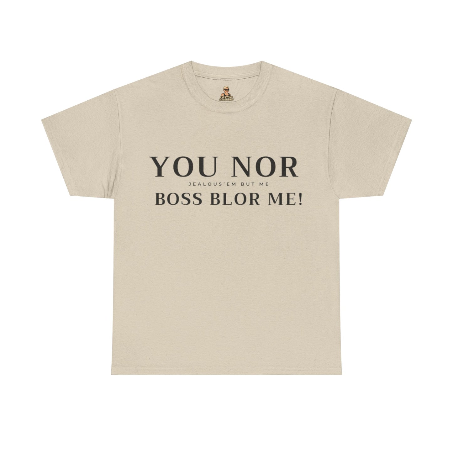 "YOU NOR BOSS BLOR ME!" Shirt