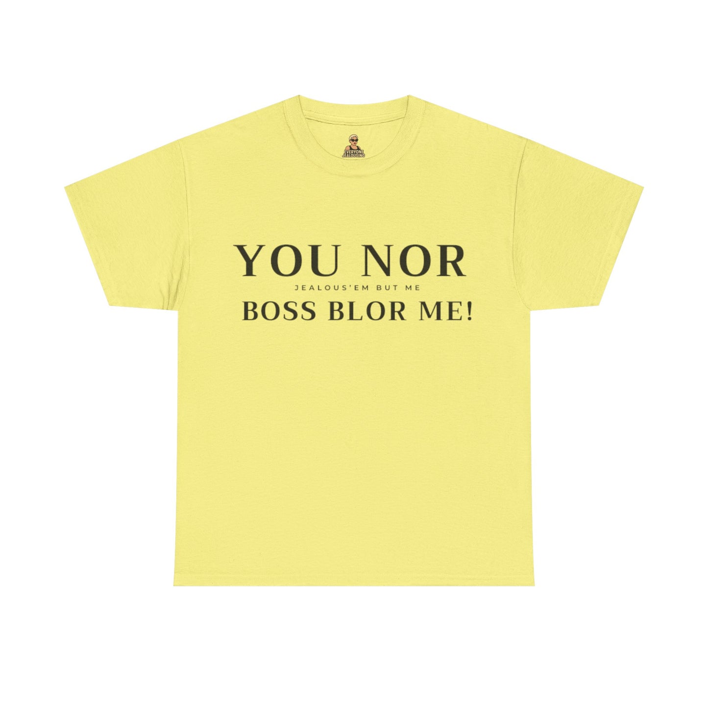"YOU NOR BOSS BLOR ME!" Shirt