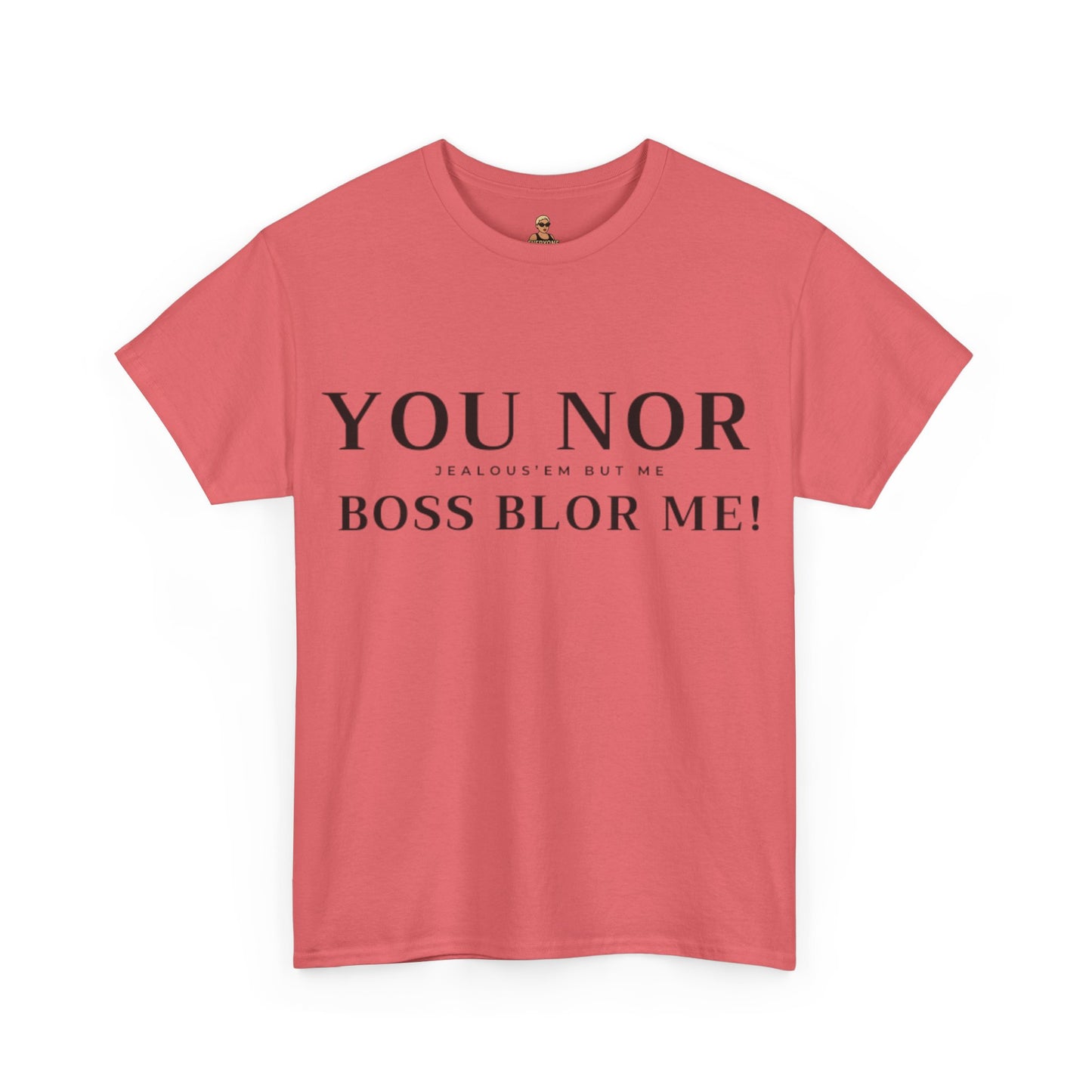 "YOU NOR BOSS BLOR ME!" Shirt