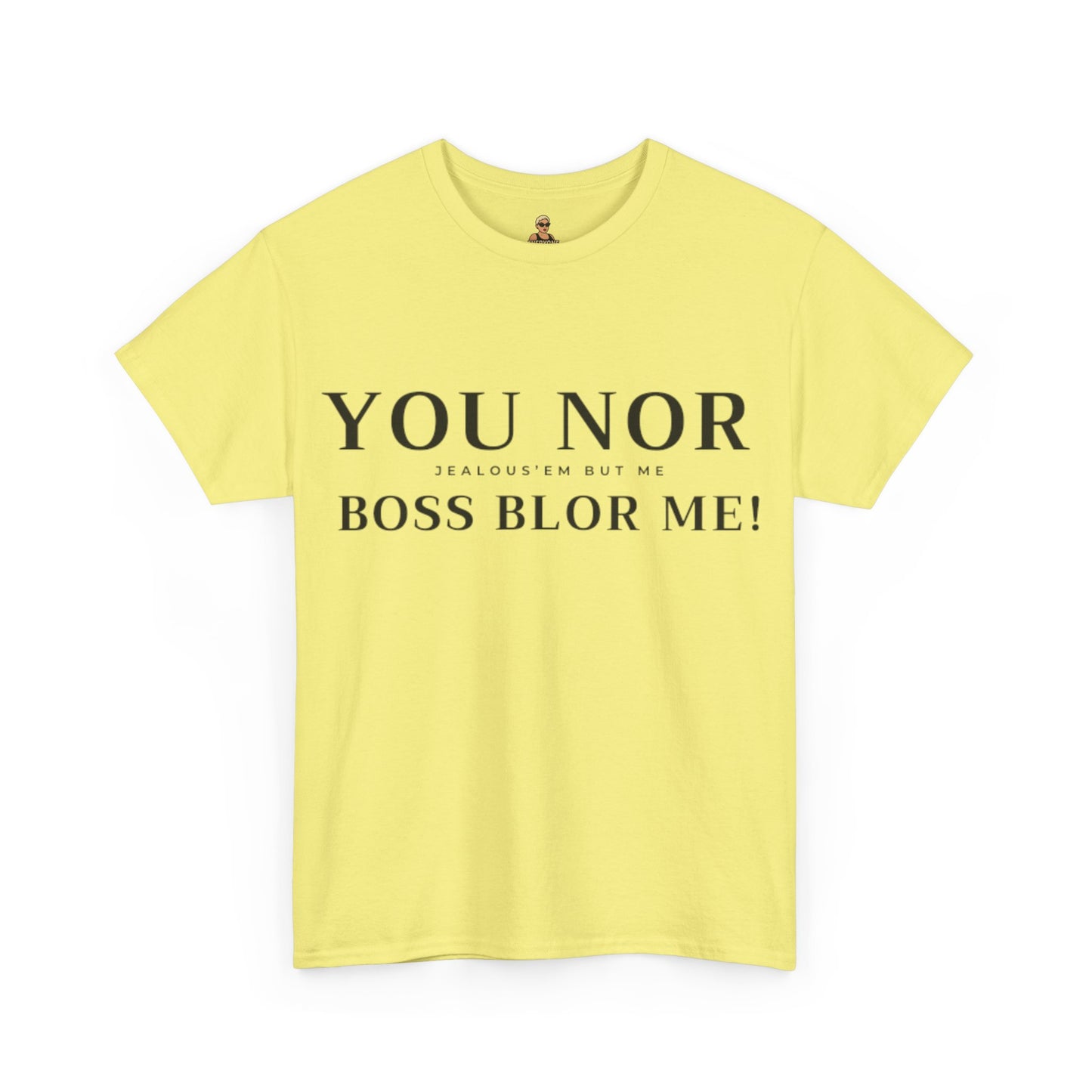 "YOU NOR BOSS BLOR ME!" Shirt
