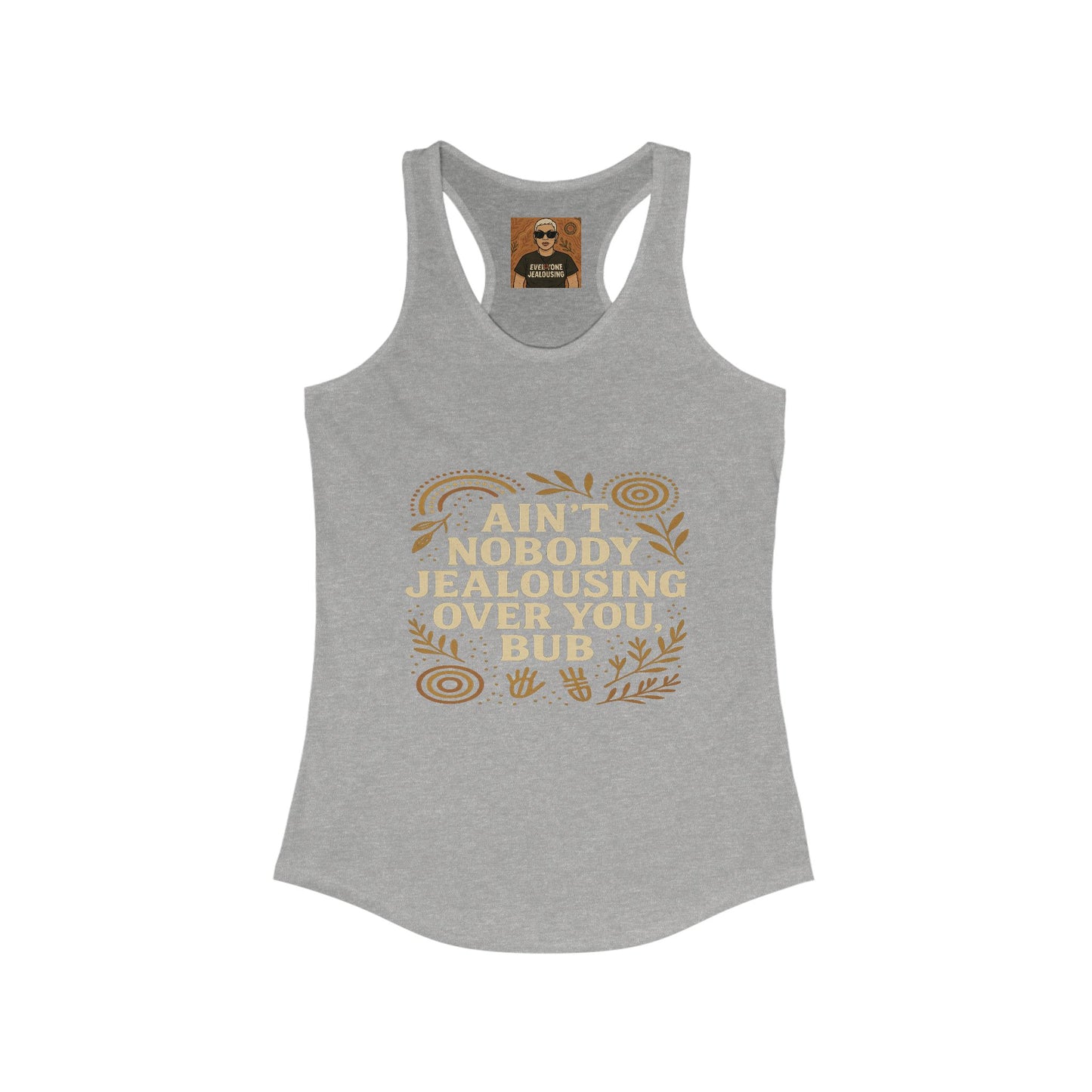 AINT NOBODY JEALOUSING OVER YOU BUB β SINGLETS
