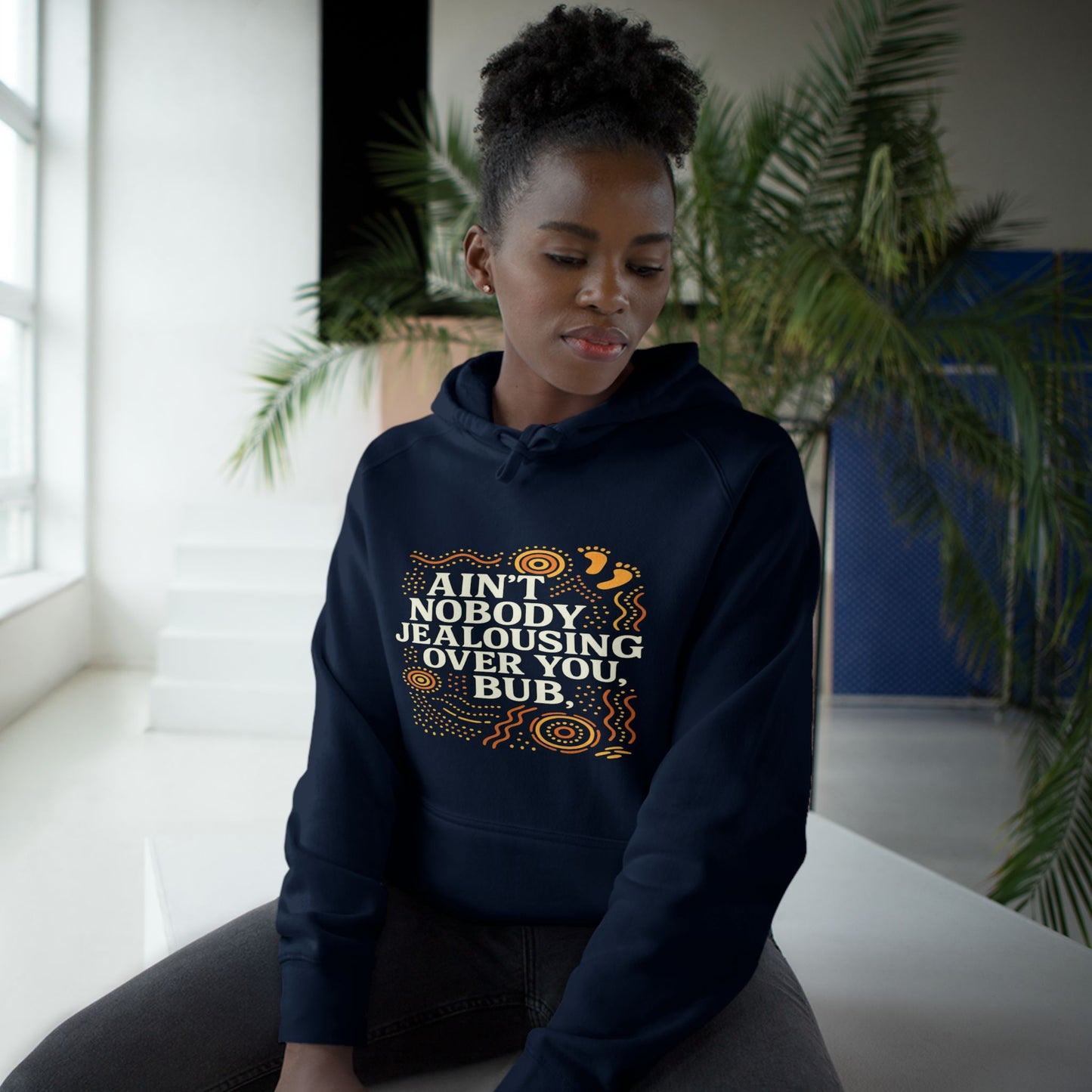 AIN'T NOBODY JEALOUSING OVER YOU BUB UNISEX HOODIE