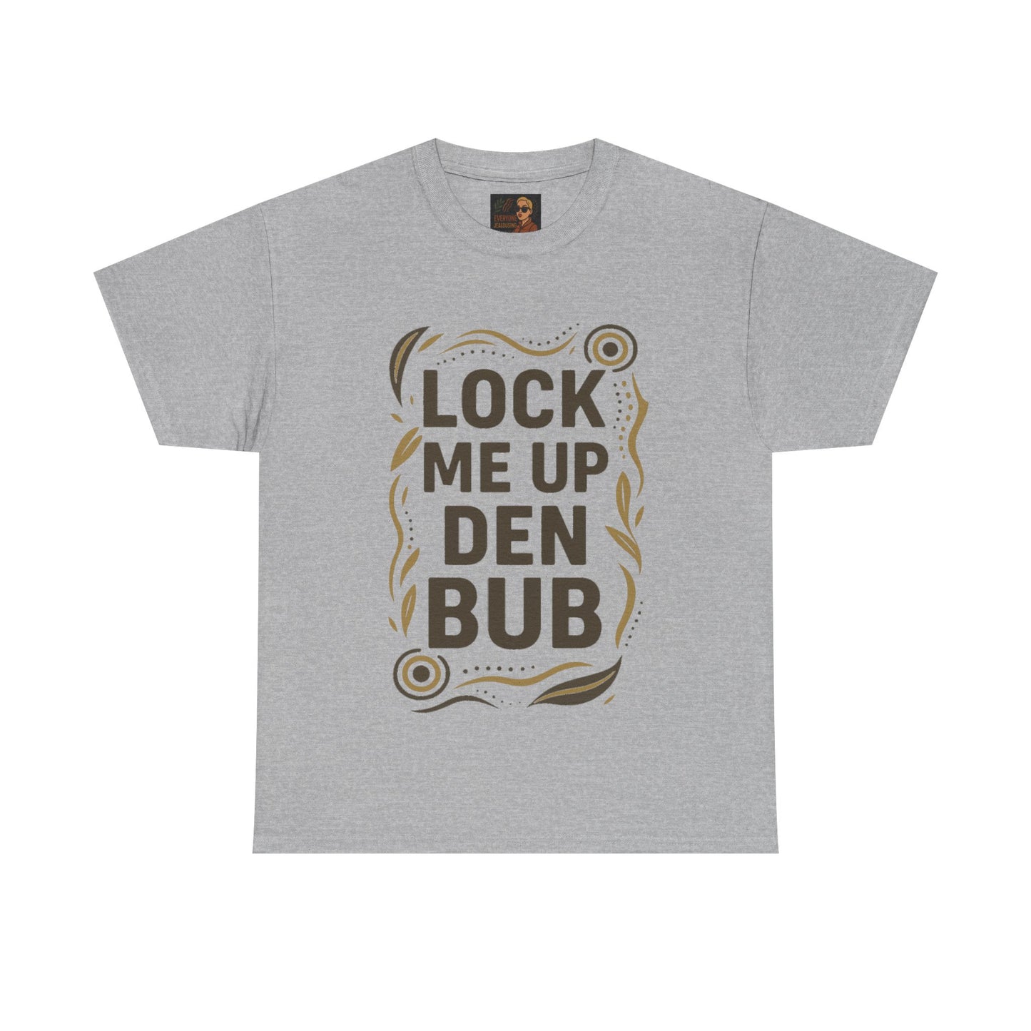 Tee Shirt LOCK ME UP DEN BUB Black Comedy Mob Resilience Sass Statement