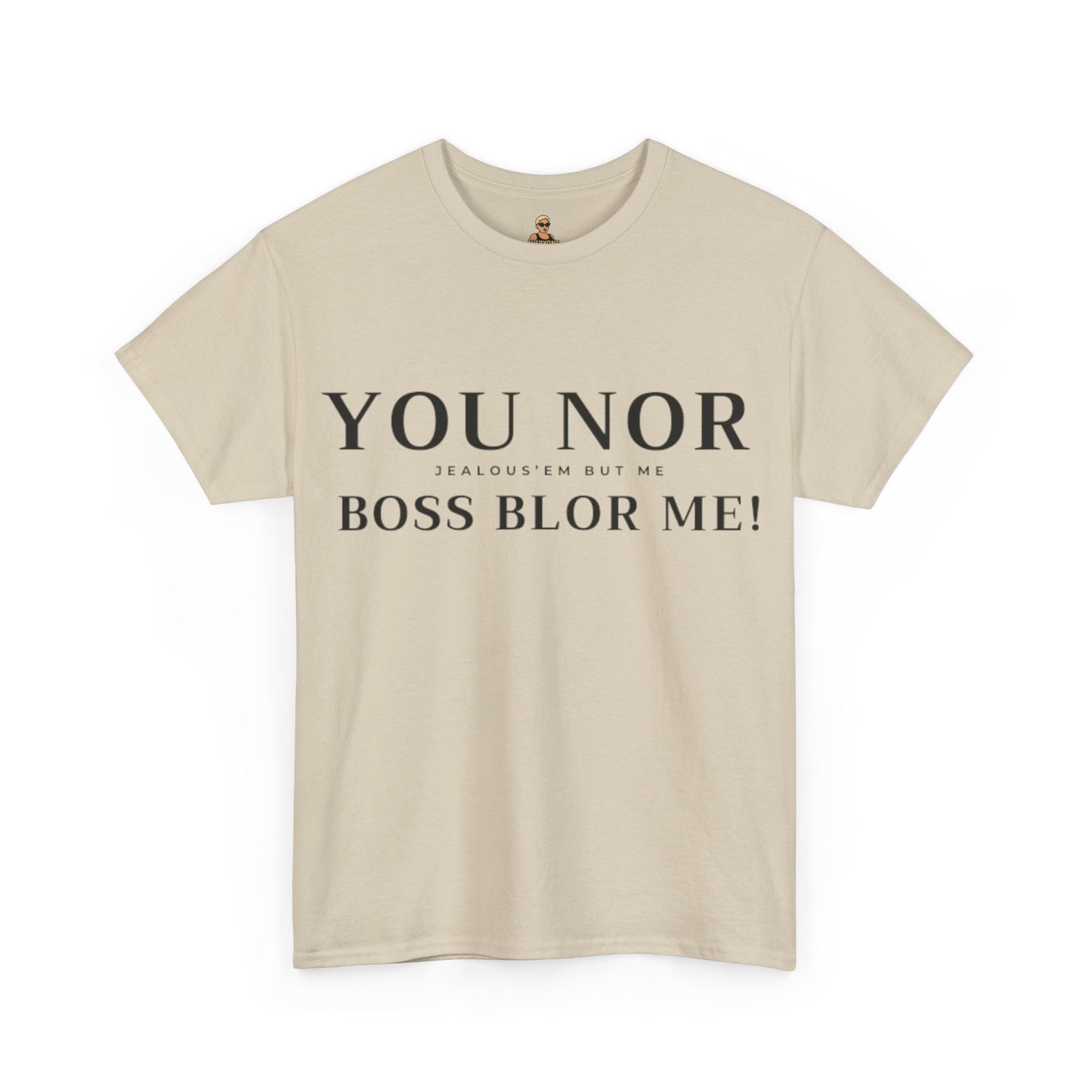 "YOU NOR BOSS BLOR ME!" Shirt