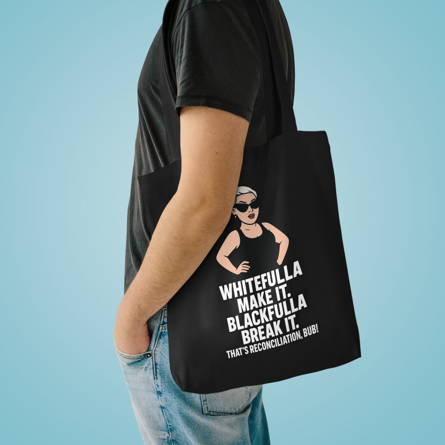 "WHITEFULLA MAKE IT, BLACKFULLA BREAK IT" TOTE BAG