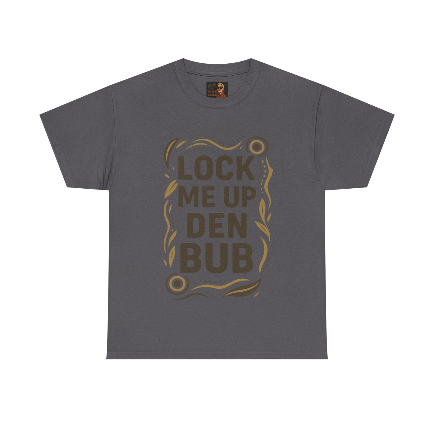 Tee Shirt LOCK ME UP DEN BUB Black Comedy Mob Resilience Sass Statement