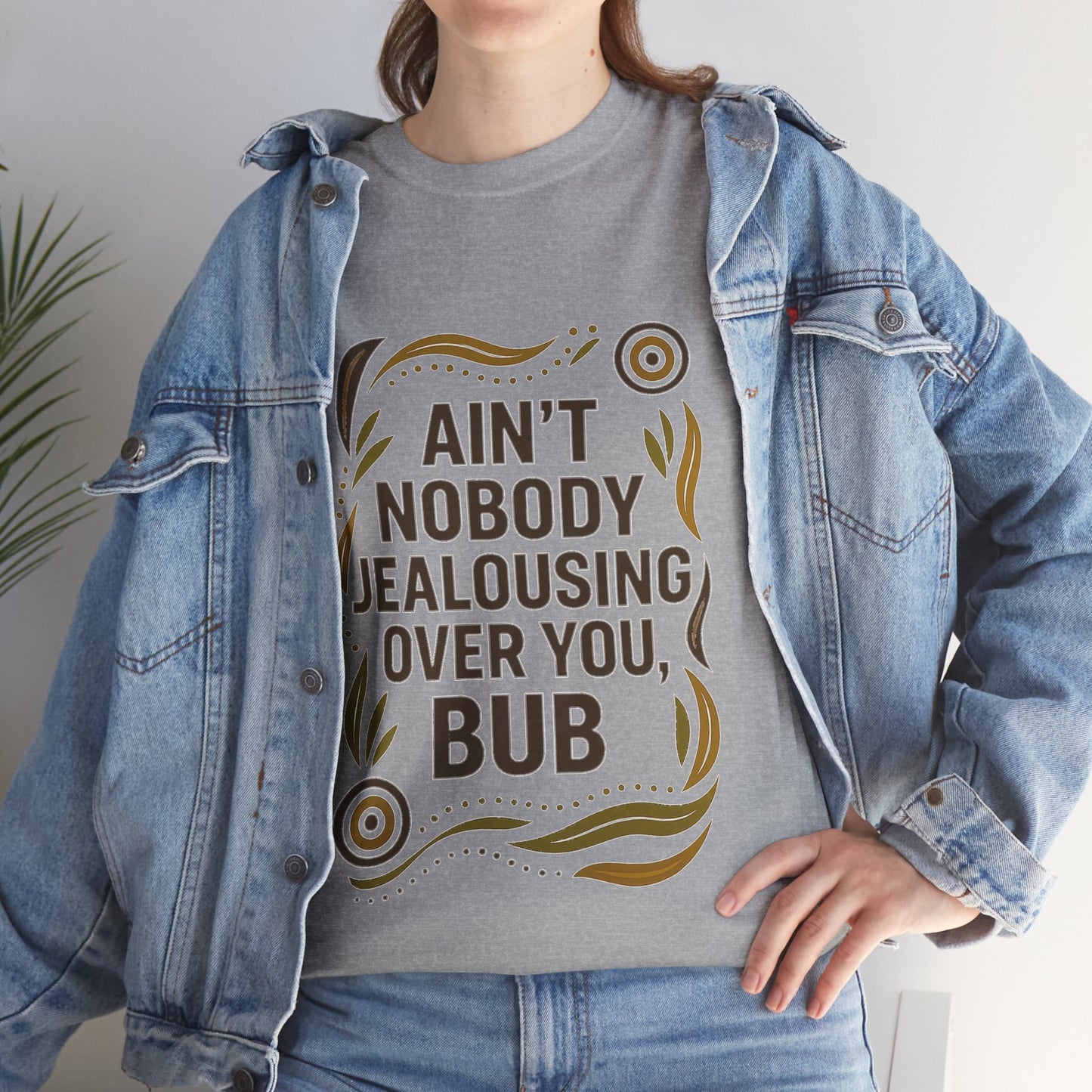 Ain't Nobody Jealousing Over You Bub T-shirt
