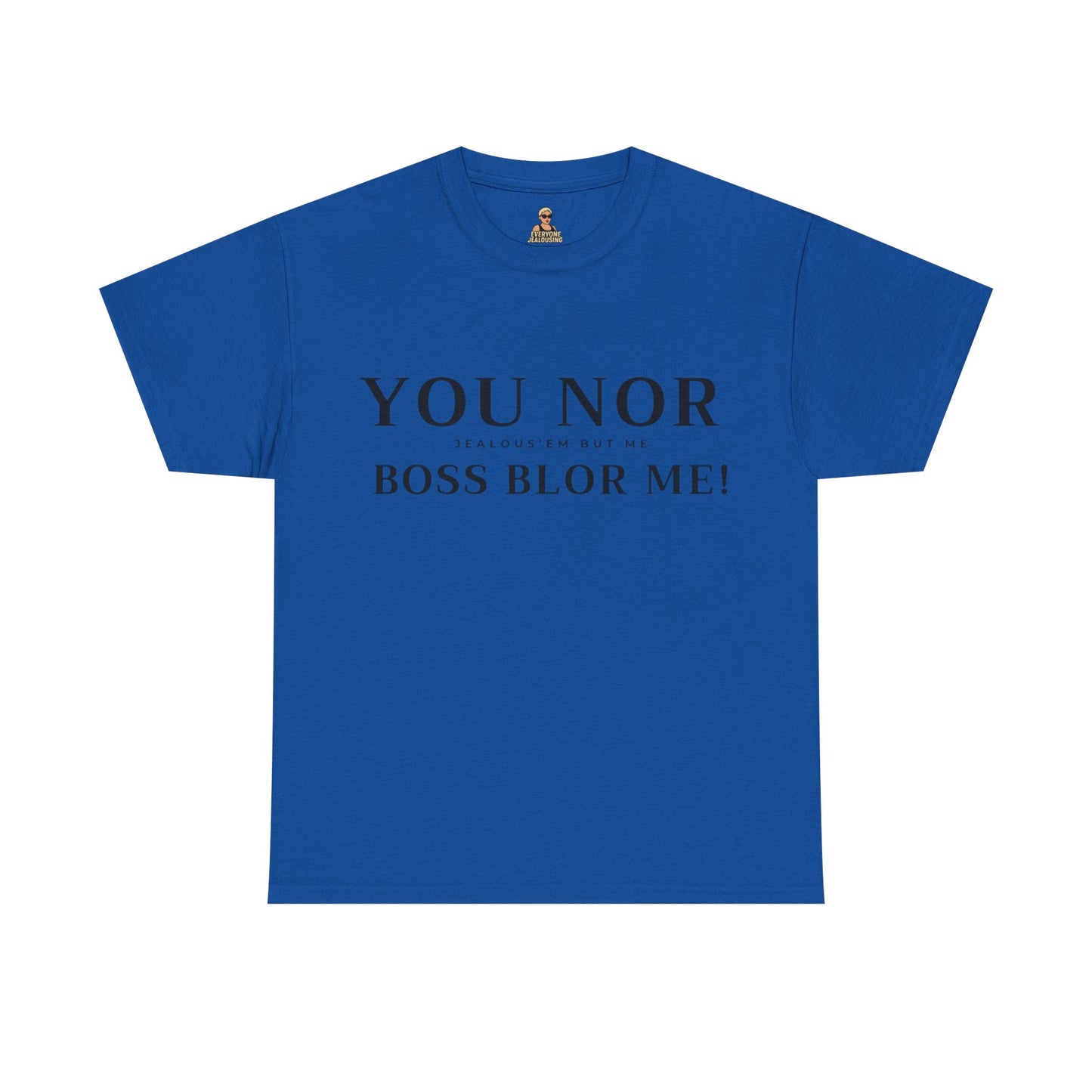 "YOU NOR BOSS BLOR ME!" Shirt