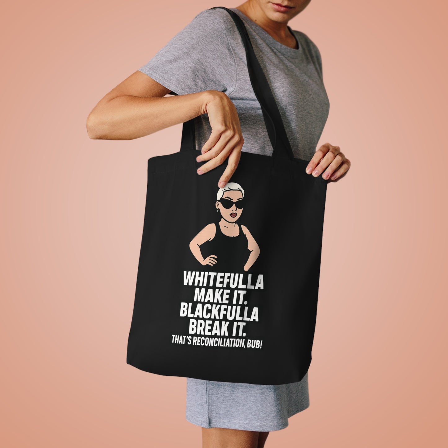 "WHITEFULLA MAKE IT, BLACKFULLA BREAK IT" TOTE BAG
