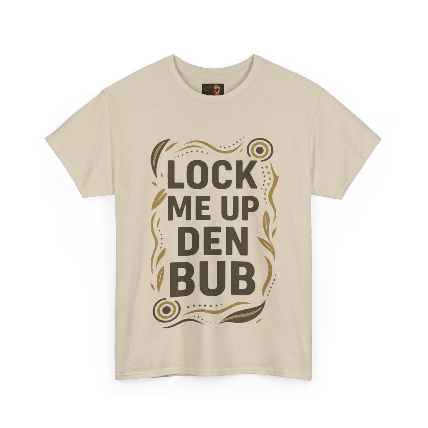 Tee Shirt LOCK ME UP DEN BUB Black Comedy Mob Resilience Sass Statement