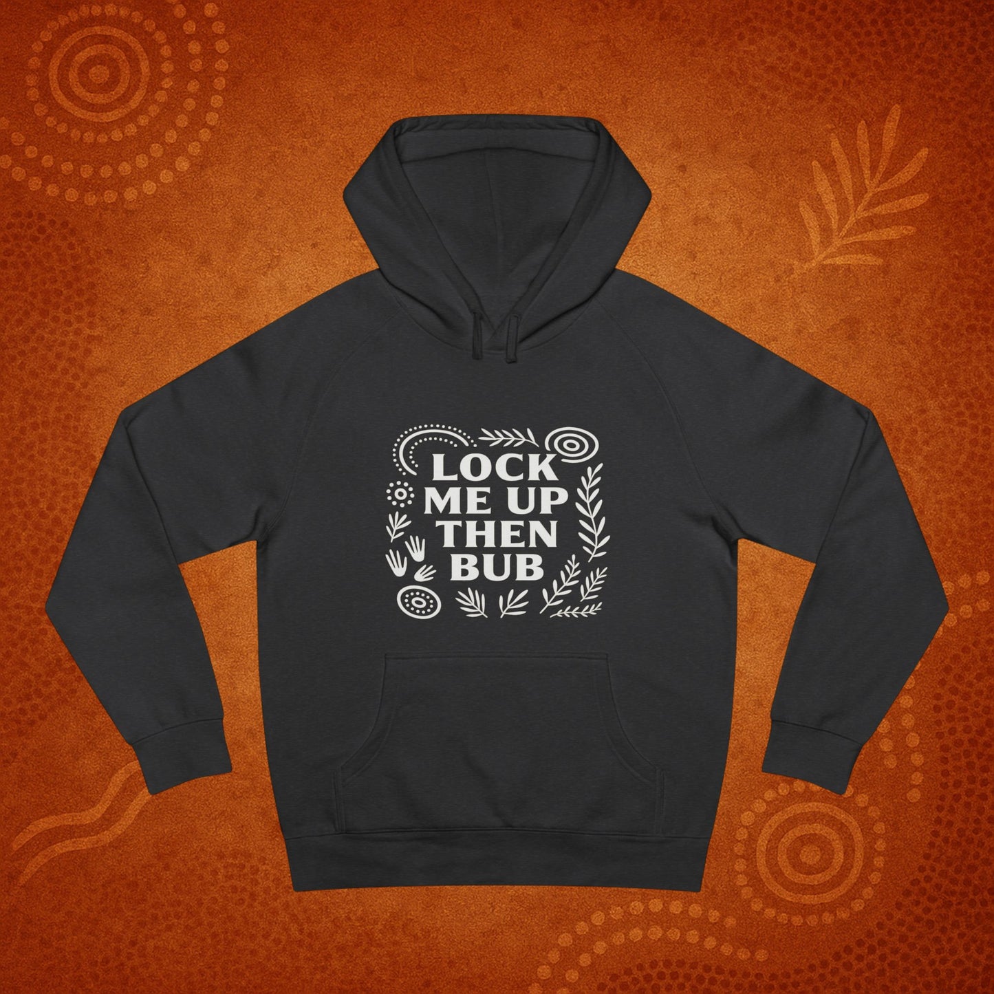 Lock Me Up Then Bub Unisex Hoodie