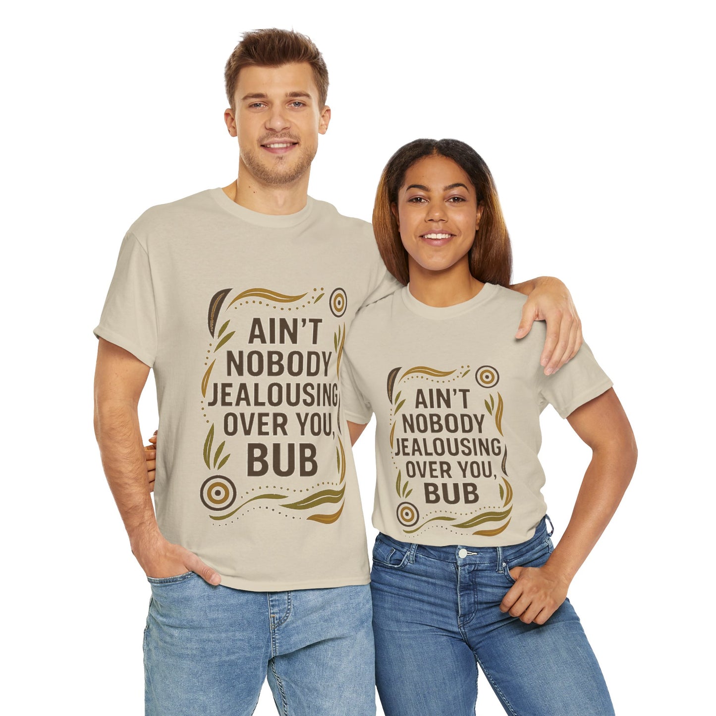 Ain't Nobody Jealousing Over You Bub T-shirt
