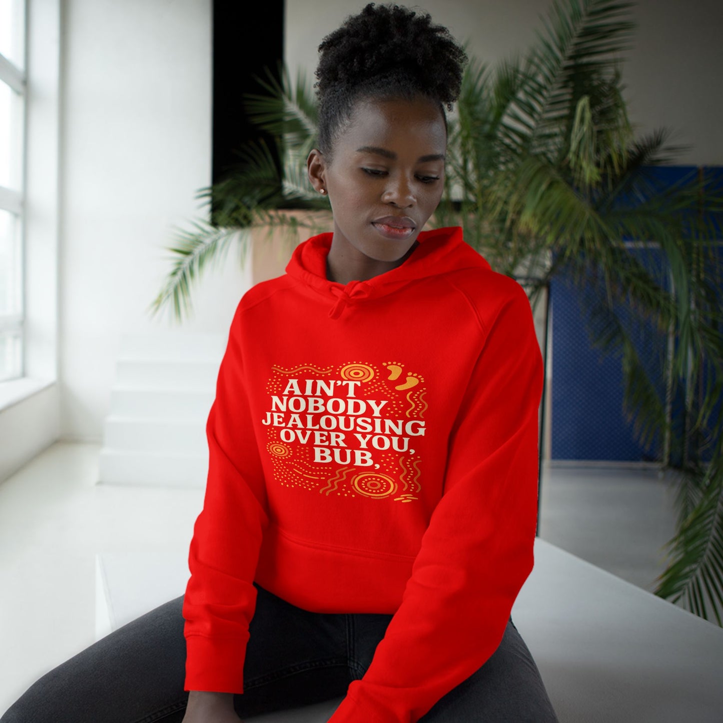 AIN'T NOBODY JEALOUSING OVER YOU BUB UNISEX HOODIE