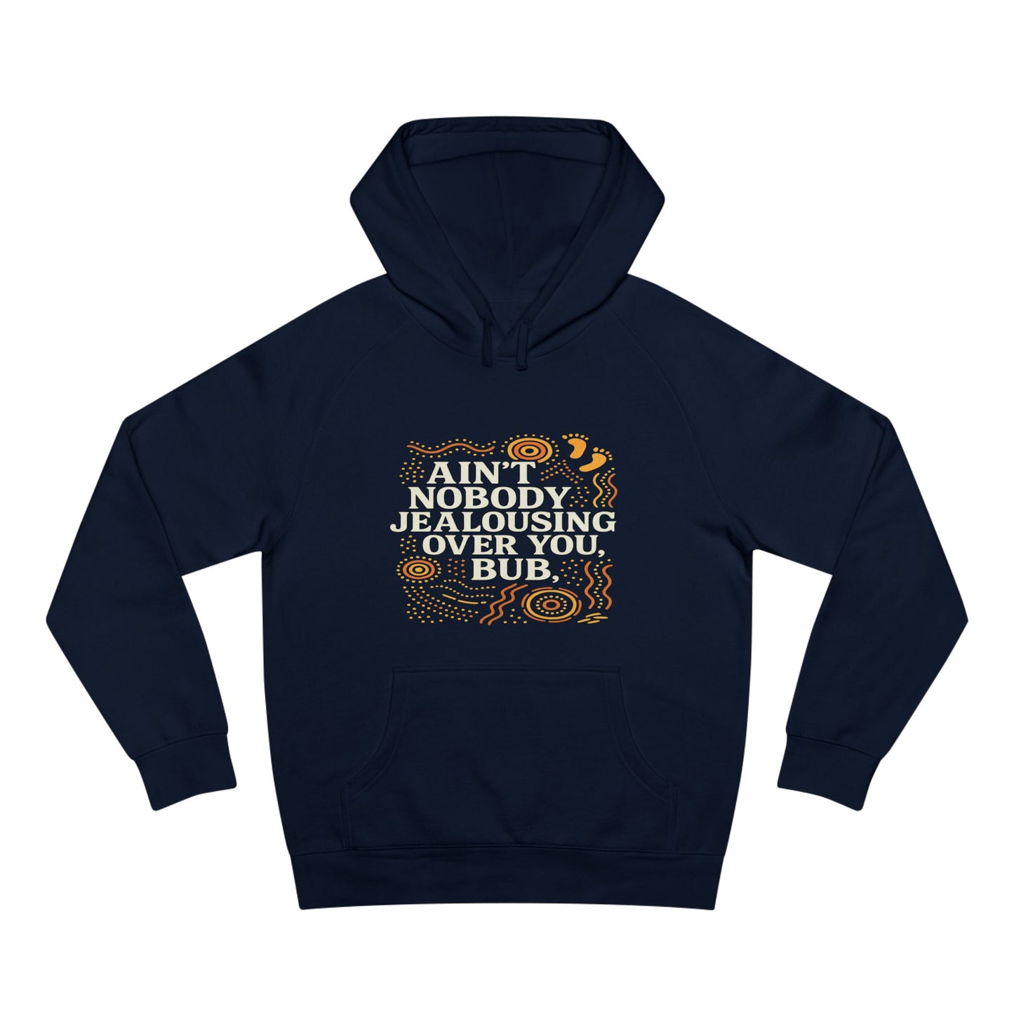 AIN'T NOBODY JEALOUSING OVER YOU BUB UNISEX HOODIE