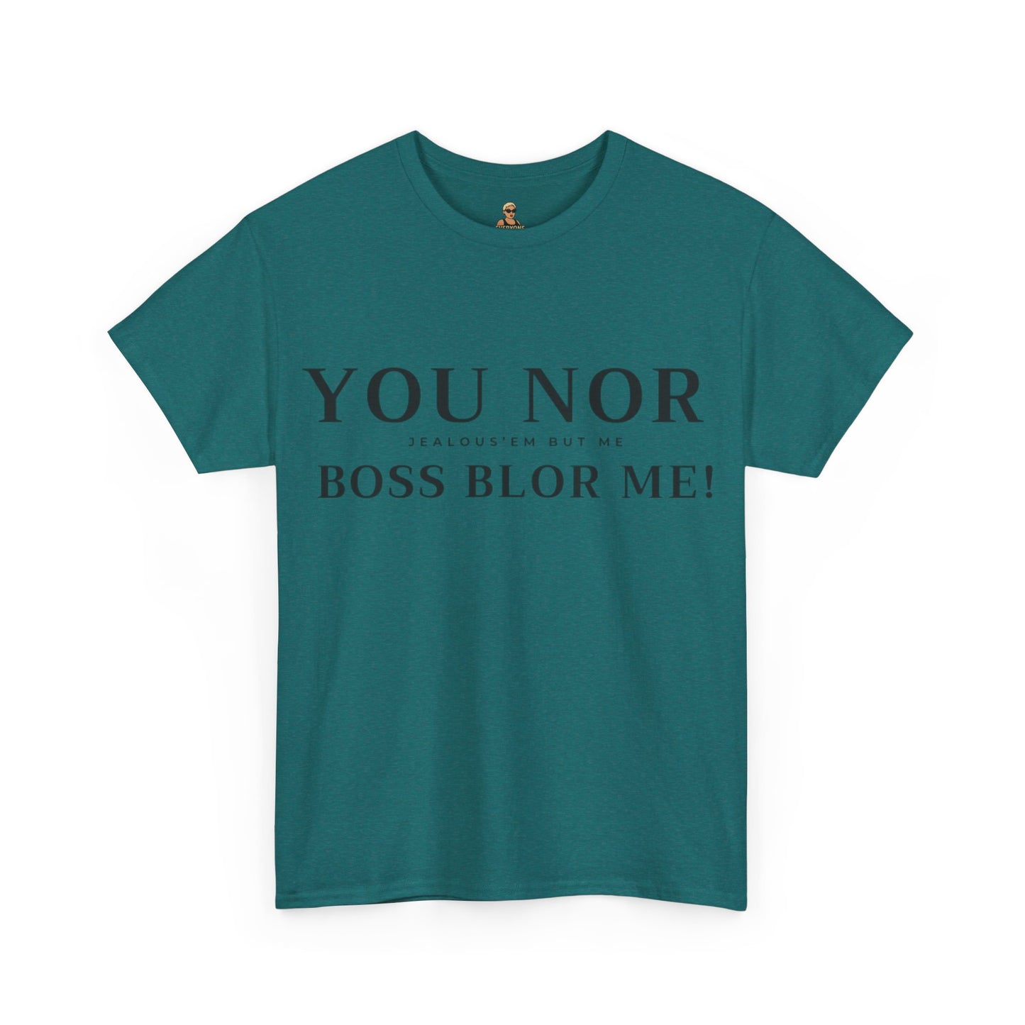 "YOU NOR BOSS BLOR ME!" Shirt