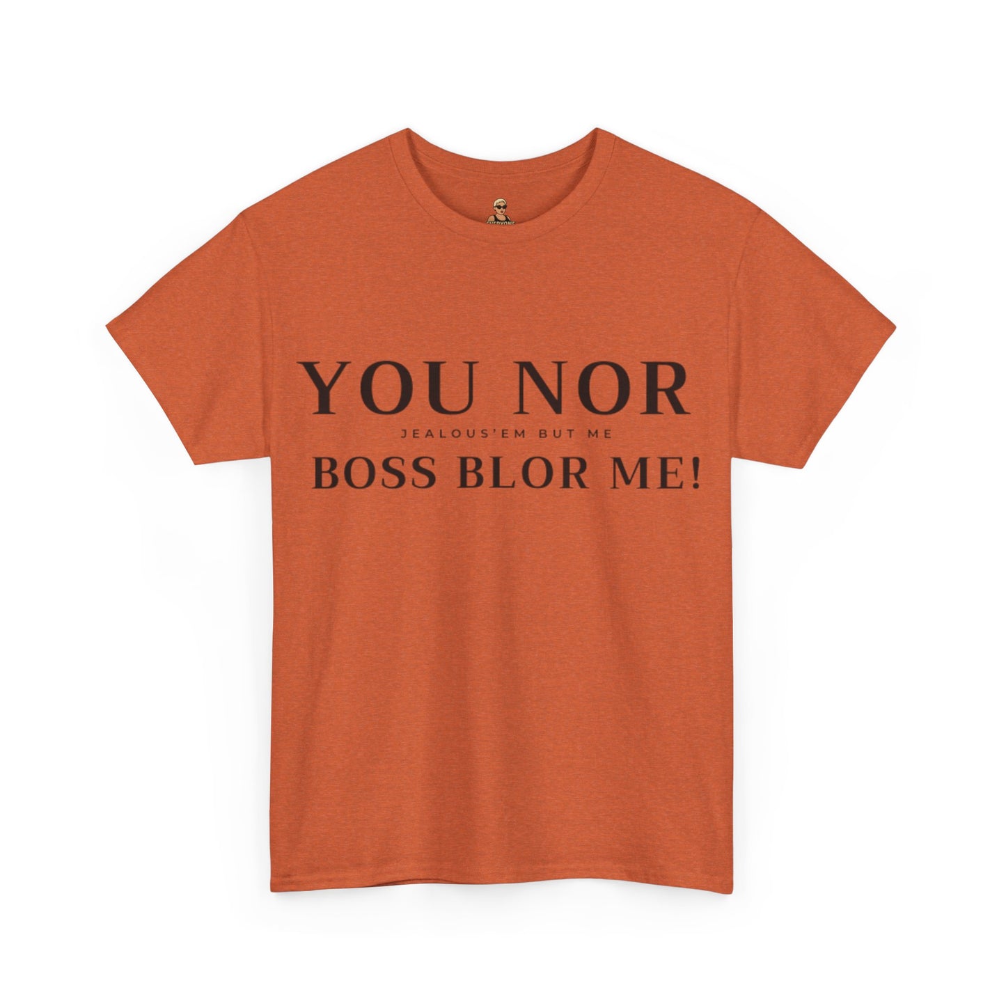 "YOU NOR BOSS BLOR ME!" Shirt
