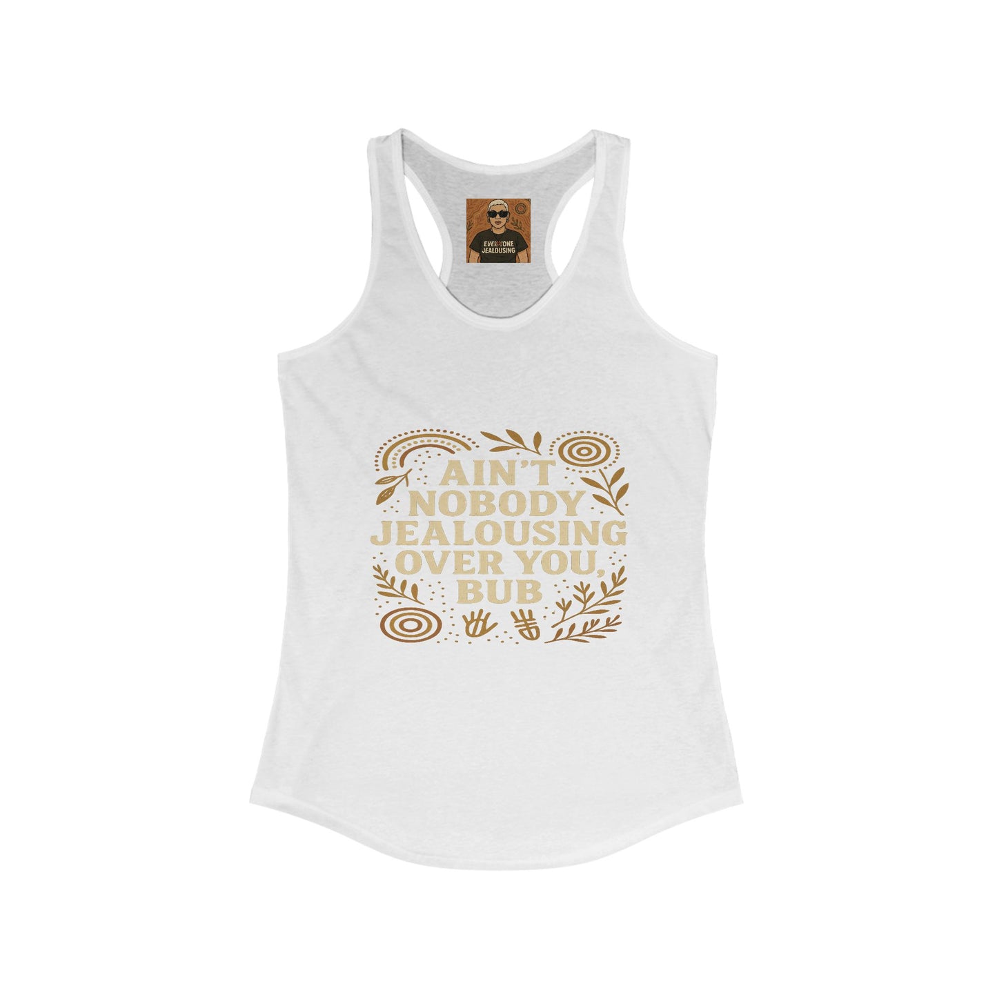 AINT NOBODY JEALOUSING OVER YOU BUB β SINGLETS