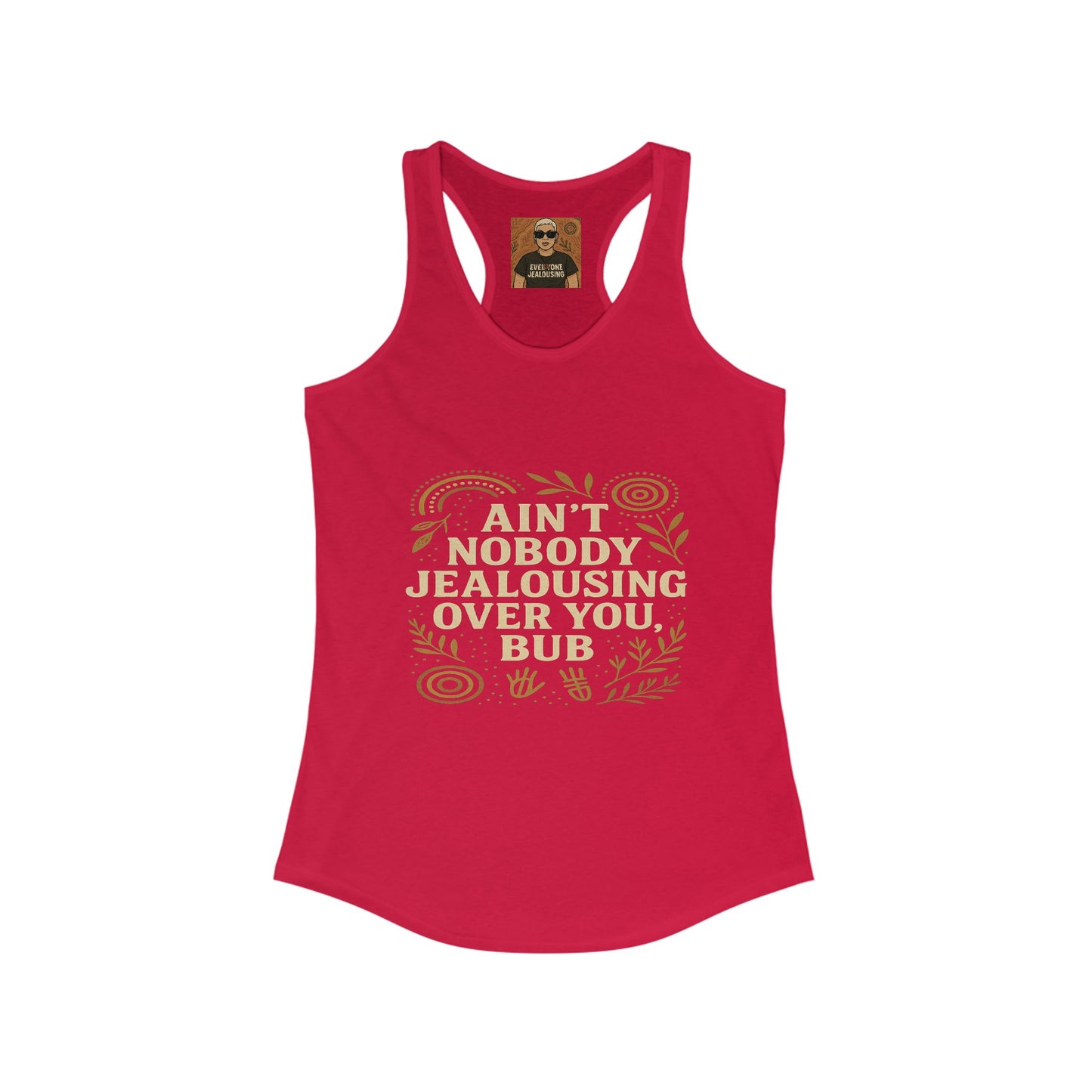 AINT NOBODY JEALOUSING OVER YOU BUB β SINGLETS