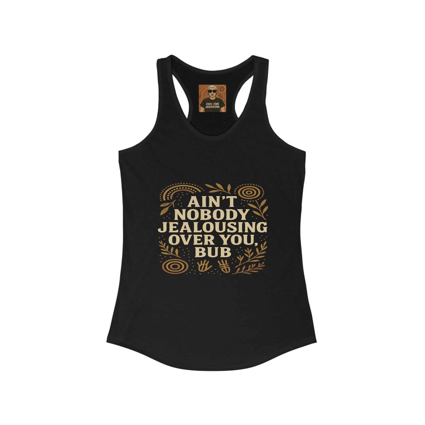 AINT NOBODY JEALOUSING OVER YOU BUB β SINGLETS