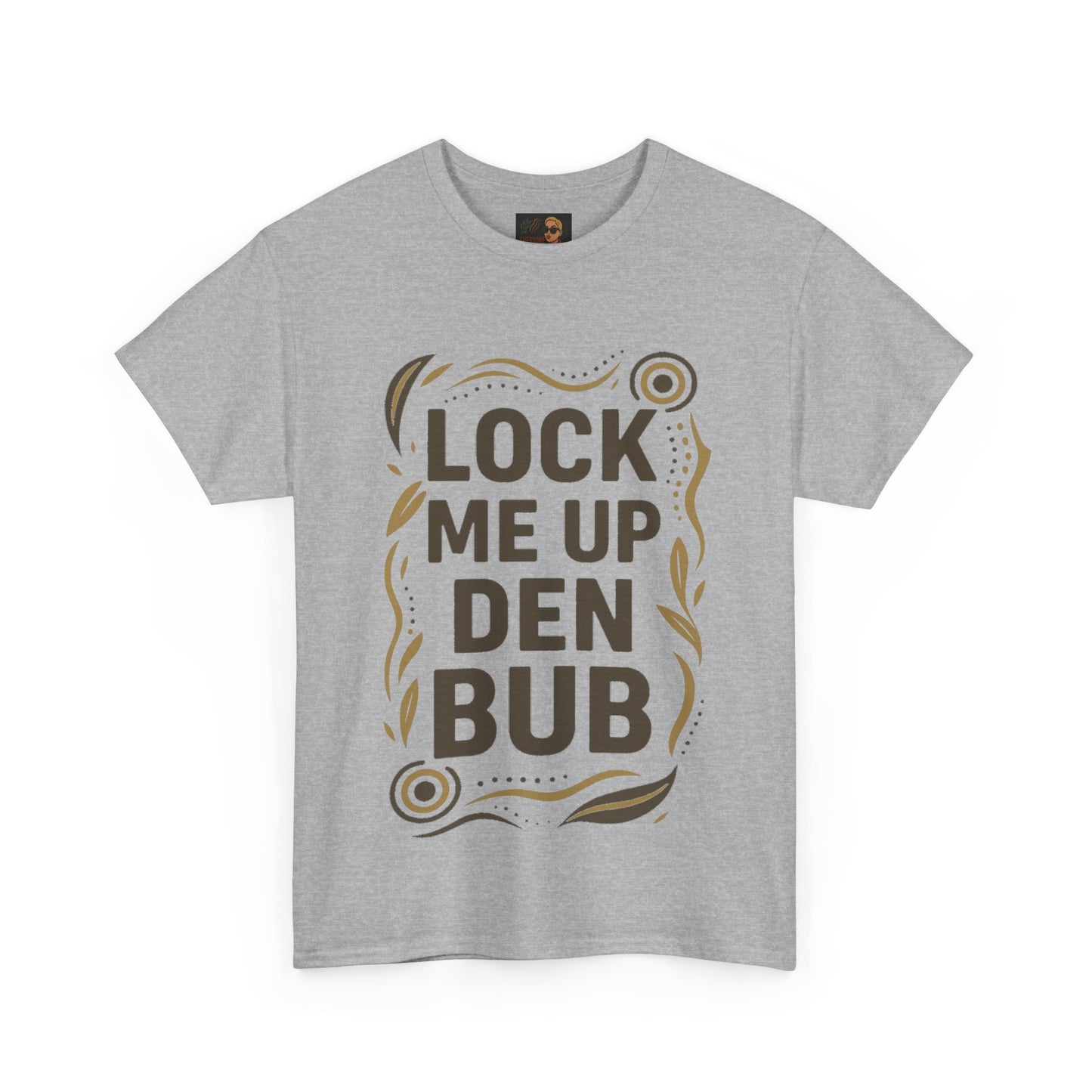 Tee Shirt LOCK ME UP DEN BUB Black Comedy Mob Resilience Sass Statement