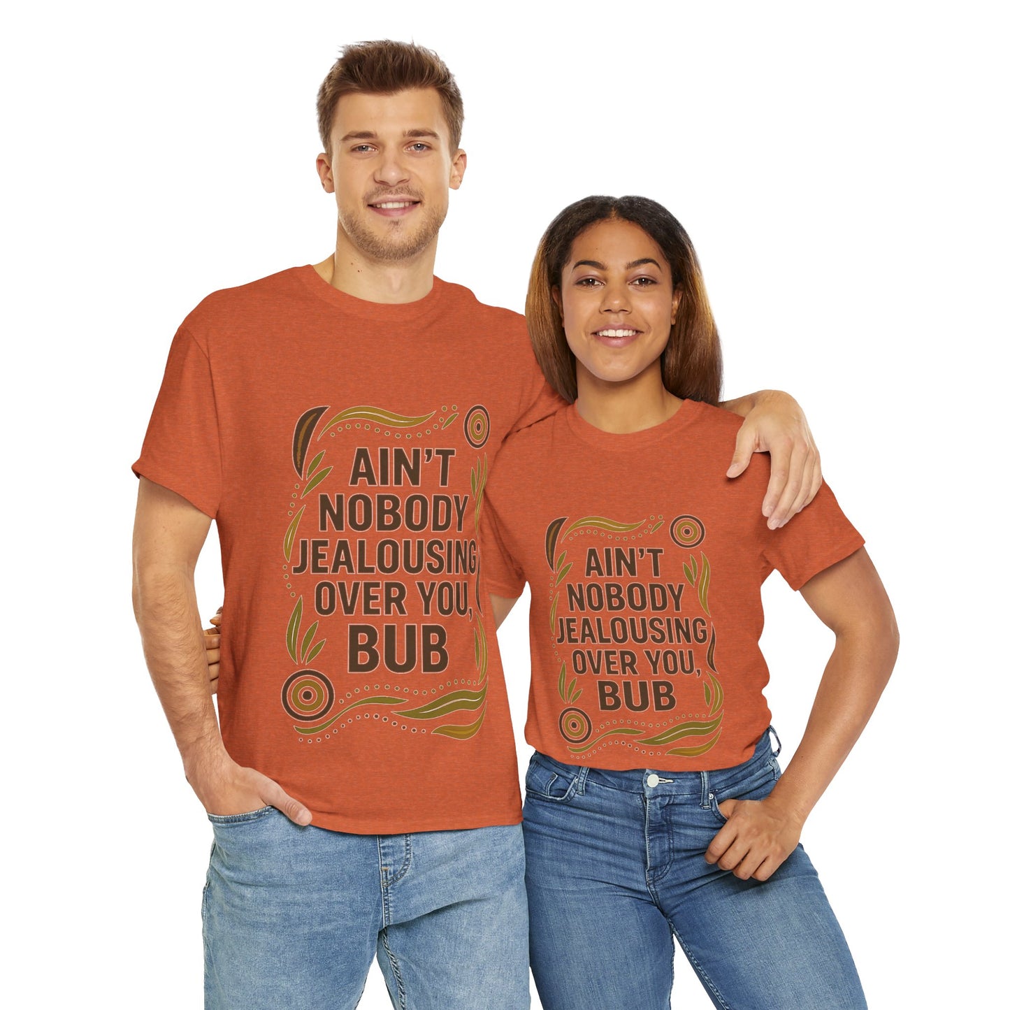Ain't Nobody Jealousing Over You Bub T-shirt