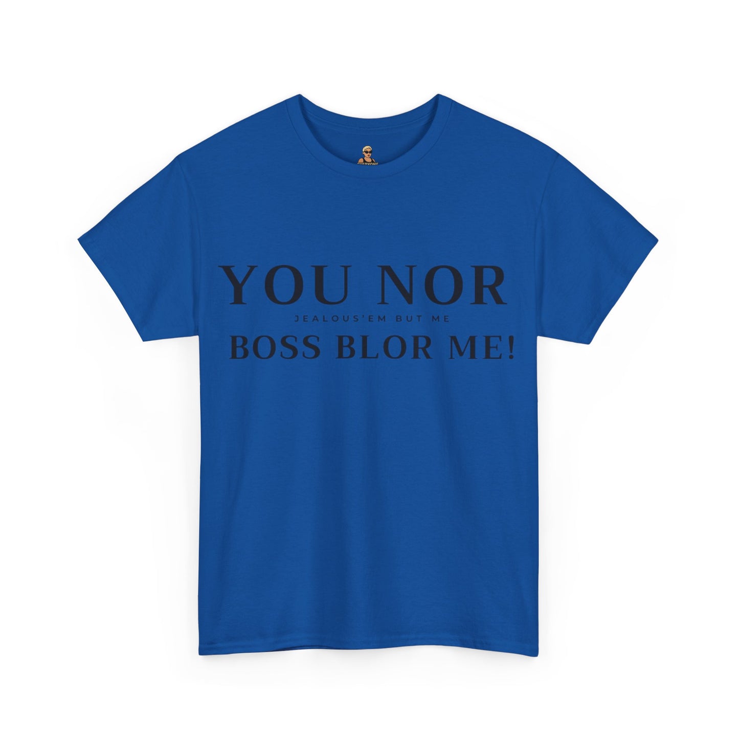 "YOU NOR BOSS BLOR ME!" Shirt
