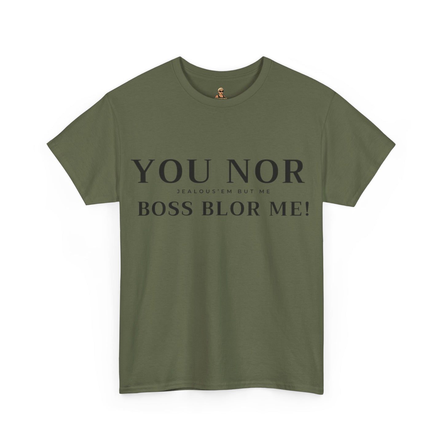 "YOU NOR BOSS BLOR ME!" Shirt