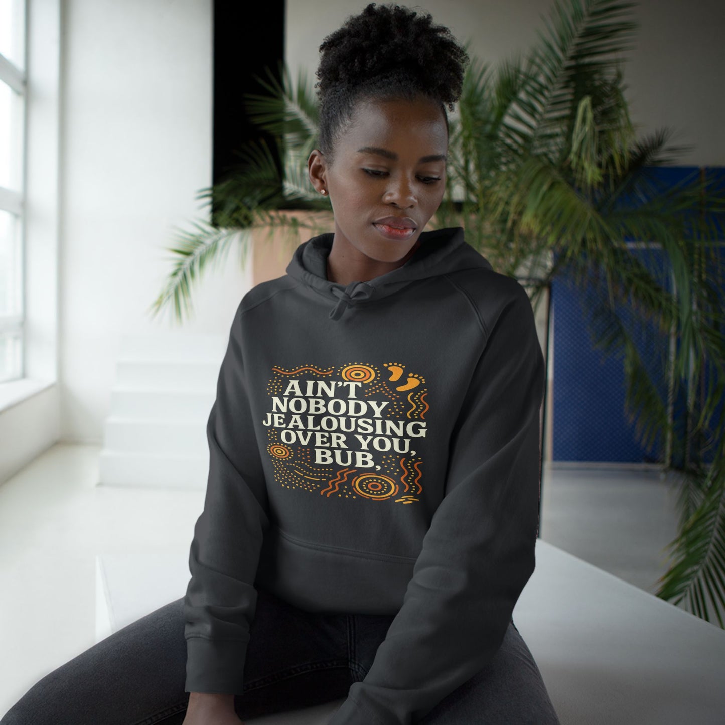 AIN'T NOBODY JEALOUSING OVER YOU BUB UNISEX HOODIE