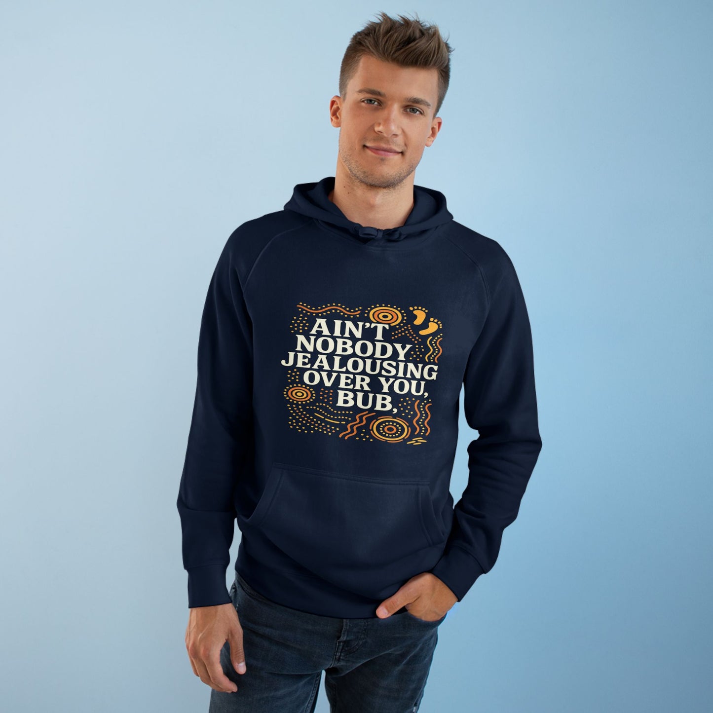 AIN'T NOBODY JEALOUSING OVER YOU BUB UNISEX HOODIE