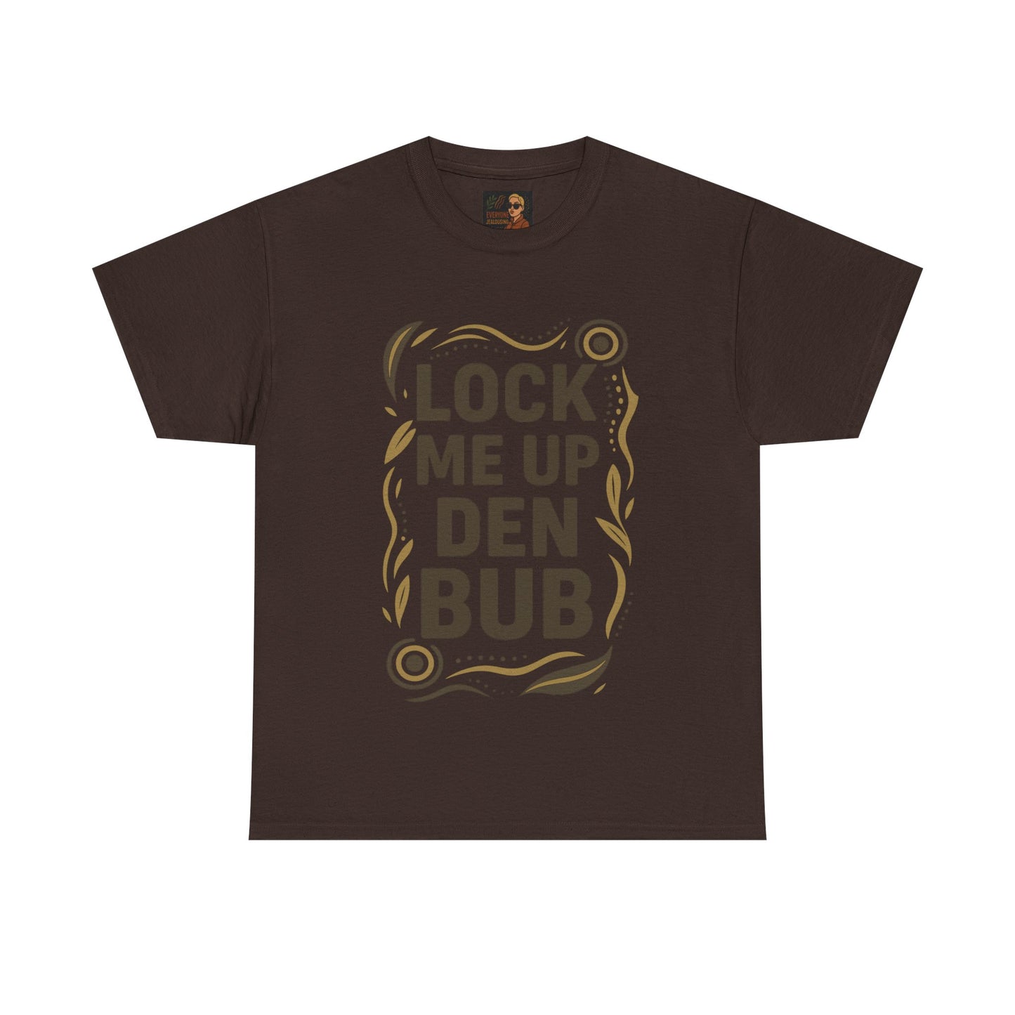 Tee Shirt LOCK ME UP DEN BUB Black Comedy Mob Resilience Sass Statement