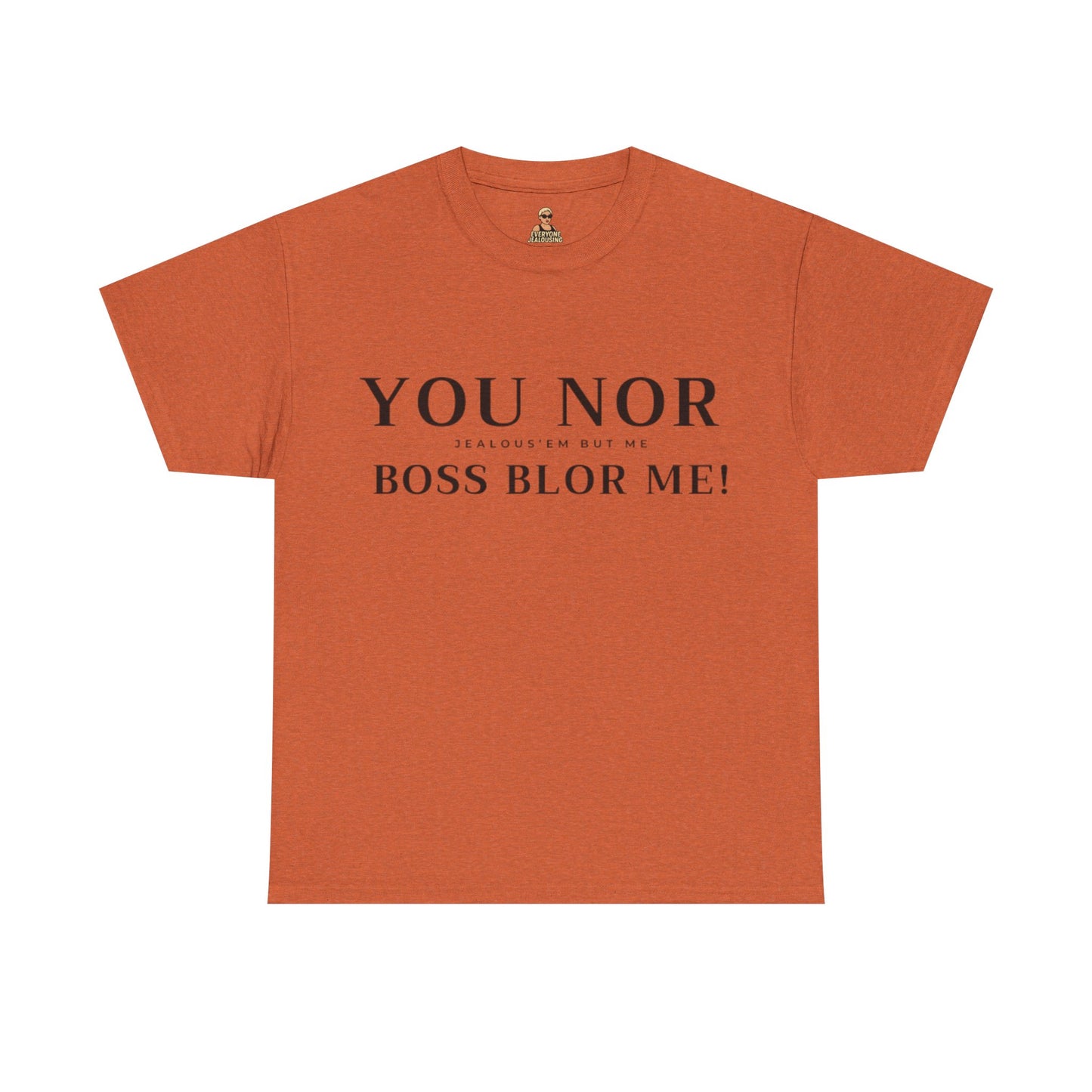 "YOU NOR BOSS BLOR ME!" Shirt