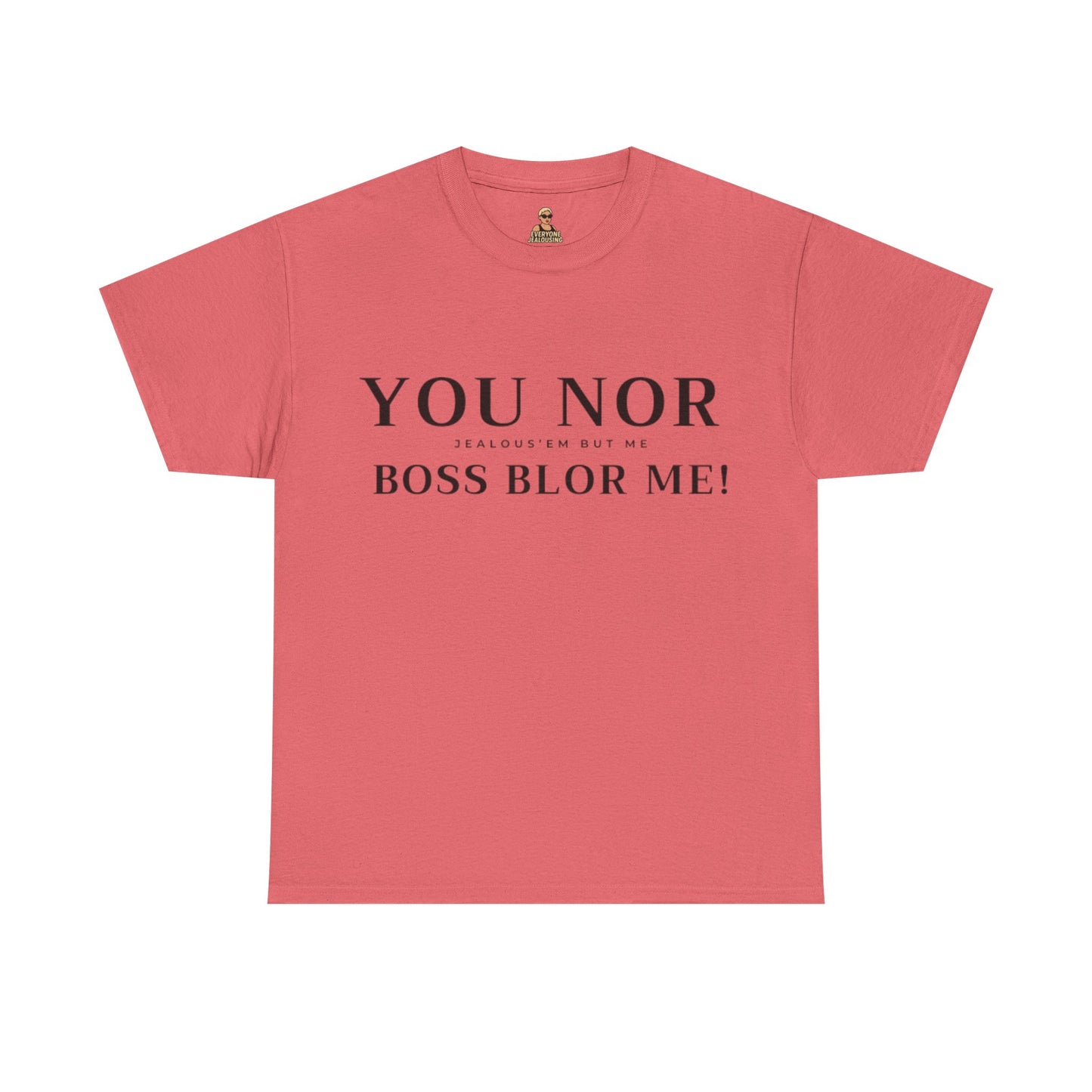 "YOU NOR BOSS BLOR ME!" Shirt