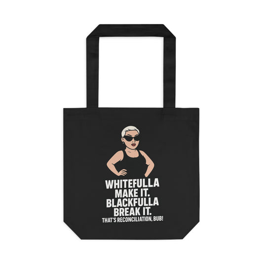"WHITEFULLA MAKE IT, BLACKFULLA BREAK IT"  TOTE BAG
