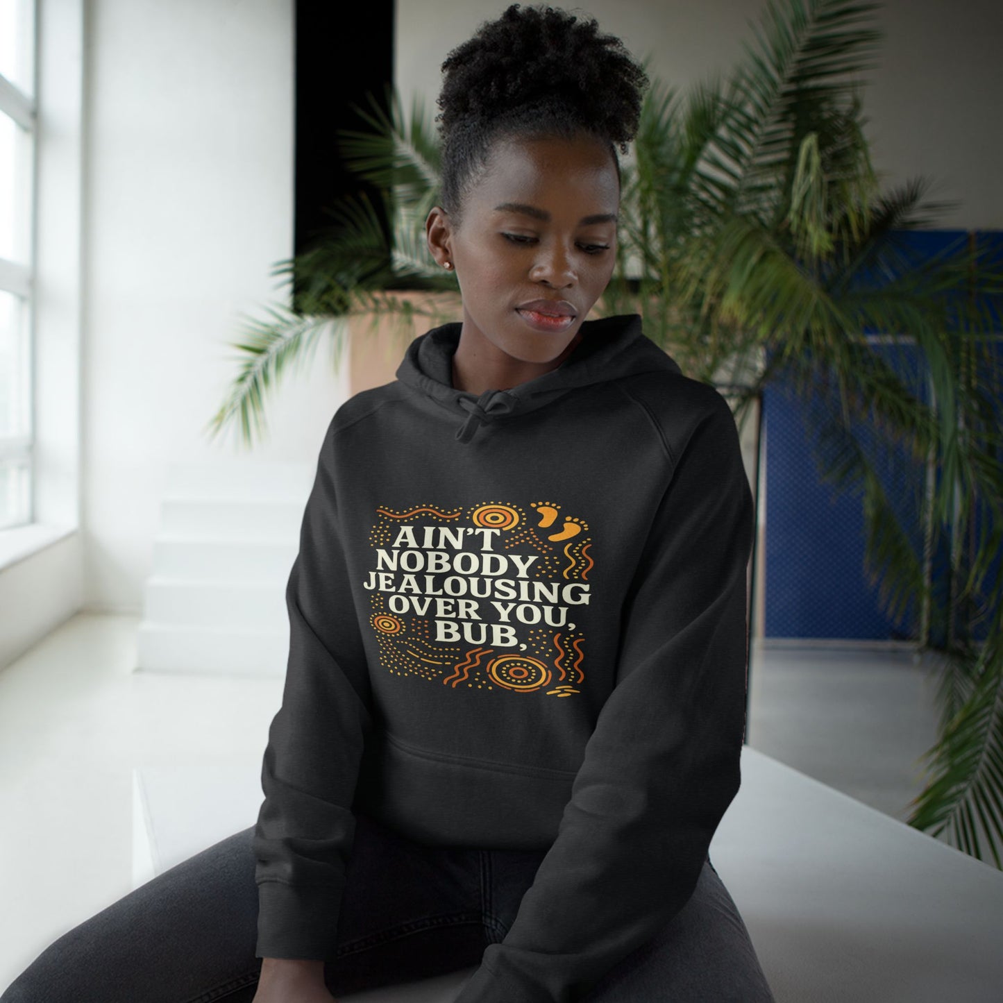 AIN'T NOBODY JEALOUSING OVER YOU BUB UNISEX HOODIE