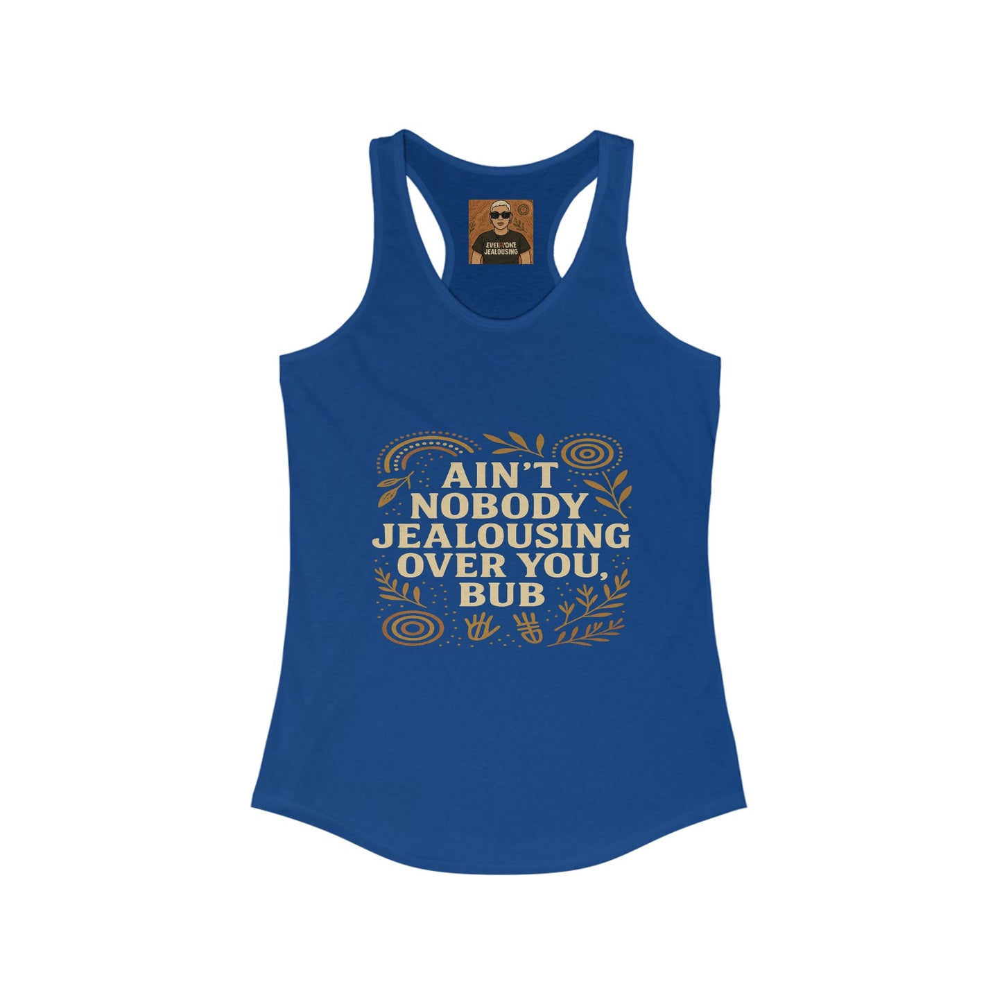 AINT NOBODY JEALOUSING OVER YOU BUB – SINGLETS