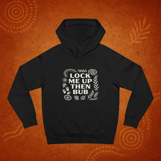 Lock Me Up Then Bub Unisex Hoodie
