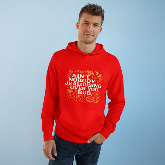 AIN'T NOBODY JEALOUSING OVER YOU BUB UNISEX HOODIE